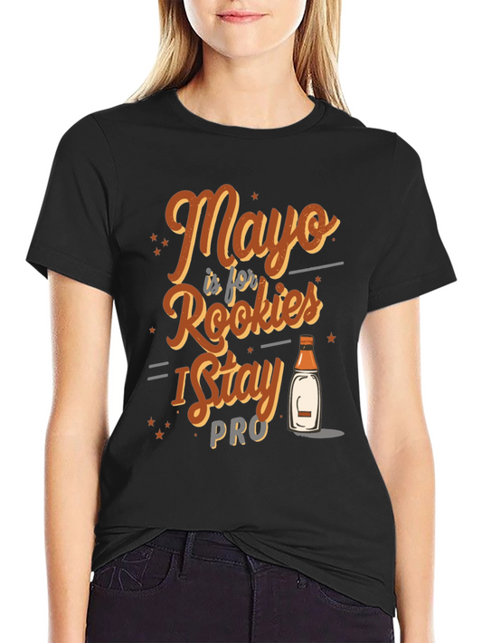 Mayo is for Rookies I Stay Pro T-Shirt