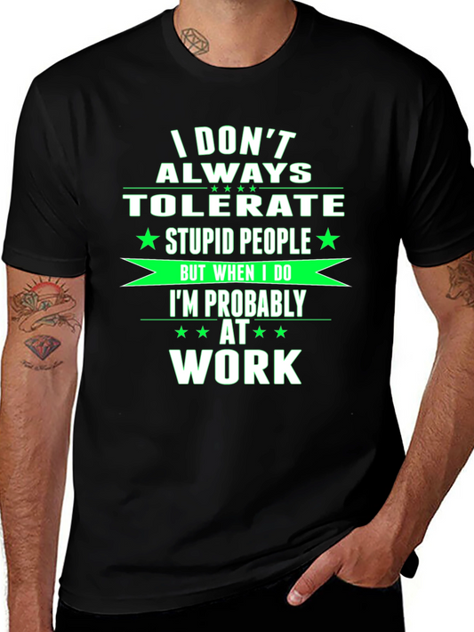 Funny Work T-Shirt - I Dont Always Tolerate Stupid People Tee