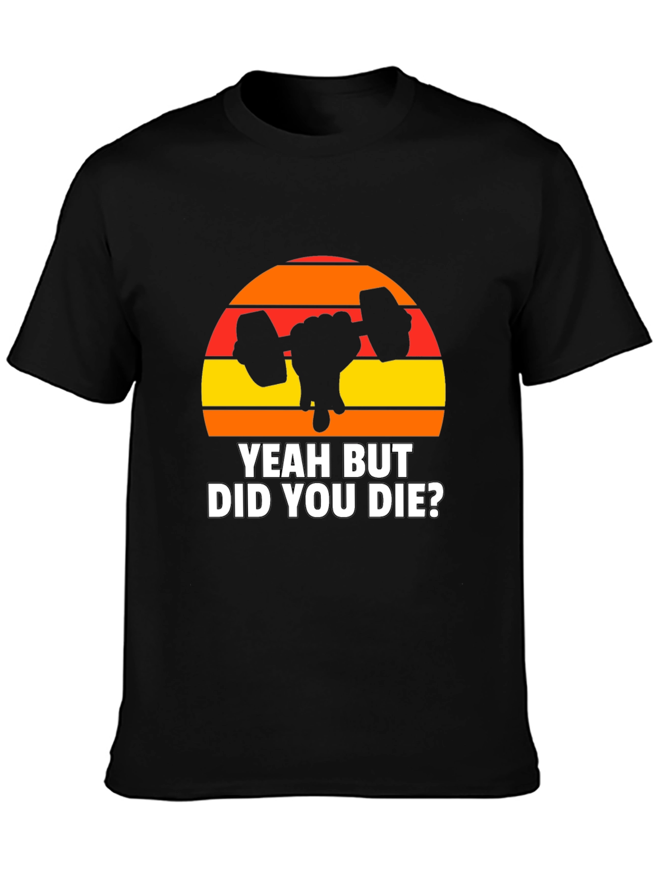 Yeah But Did You Die? Graphic T-Shirt