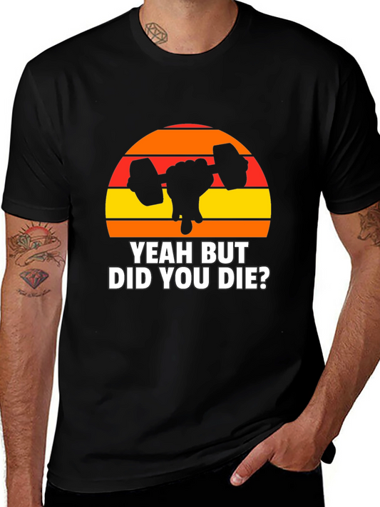 Yeah But Did You Die? Graphic T-Shirt