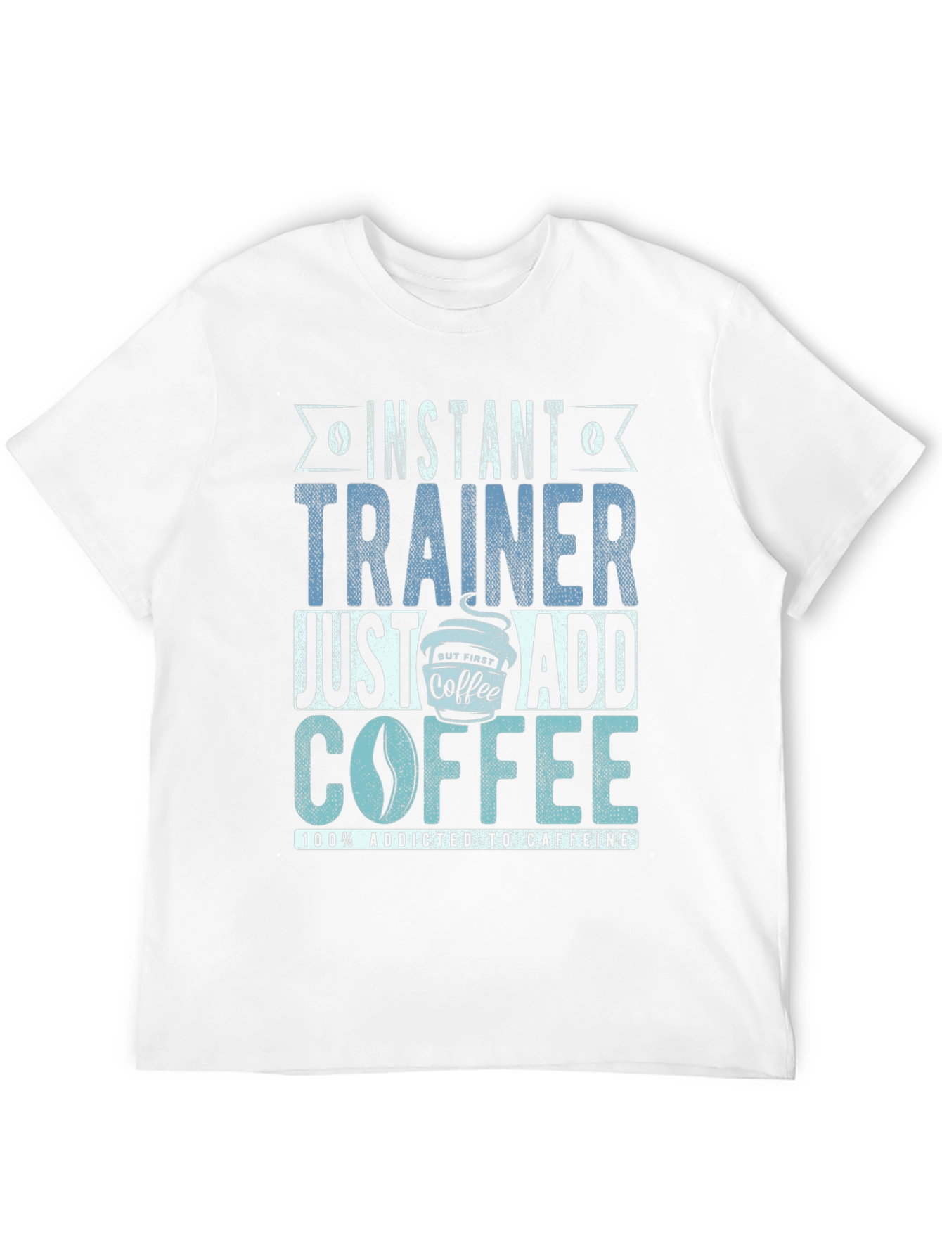 Instant Trainer - Just Add Coffee T-Shirt
