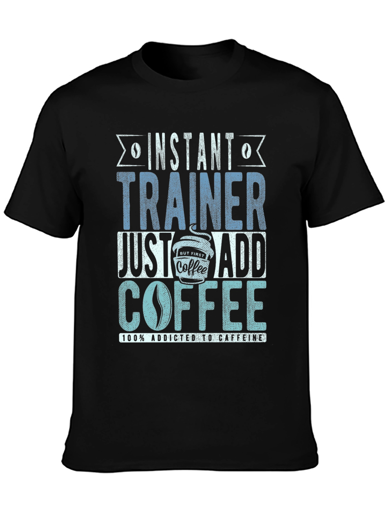 Instant Trainer - Just Add Coffee T-Shirt