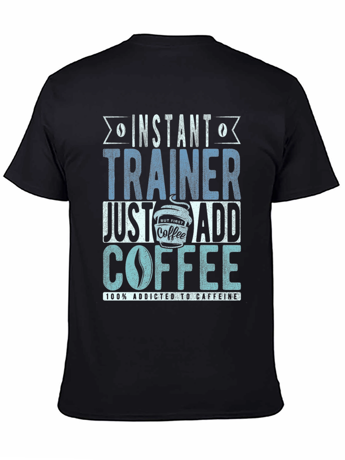 Instant Trainer - Just Add Coffee T-Shirt