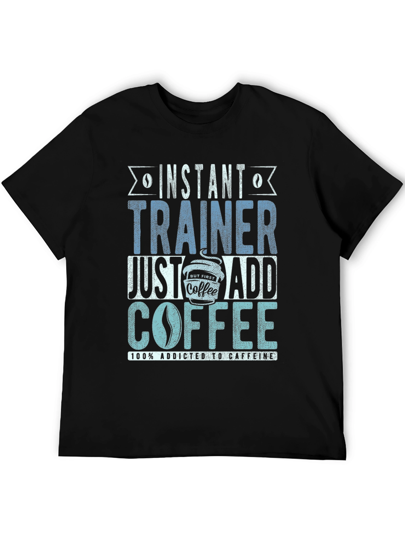 Instant Trainer - Just Add Coffee T-Shirt