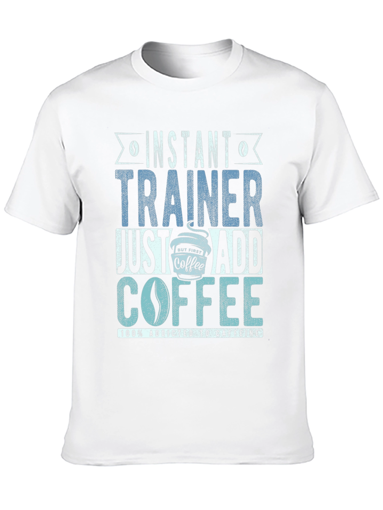 Instant Trainer - Just Add Coffee T-Shirt