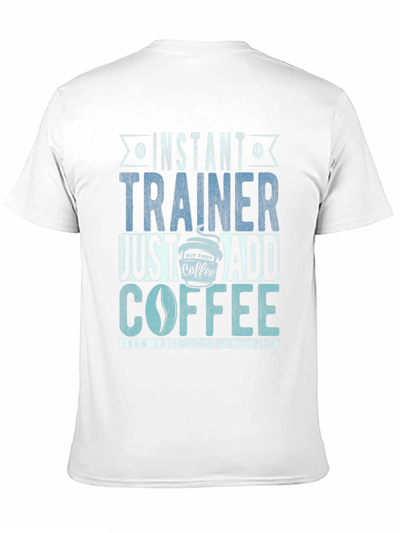 Instant Trainer - Just Add Coffee T-Shirt