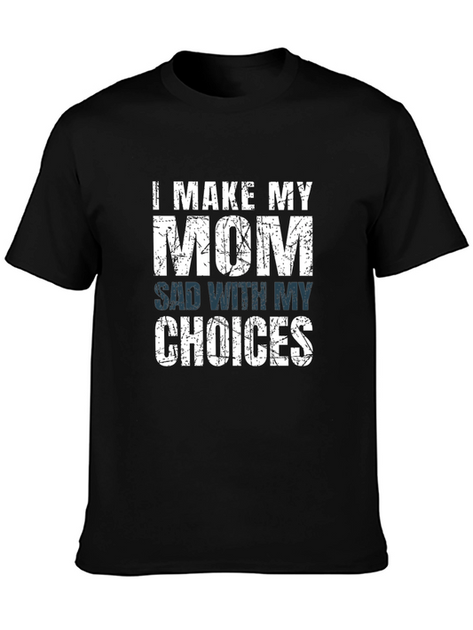 I Make My Mom Sad With My Choices T-Shirt