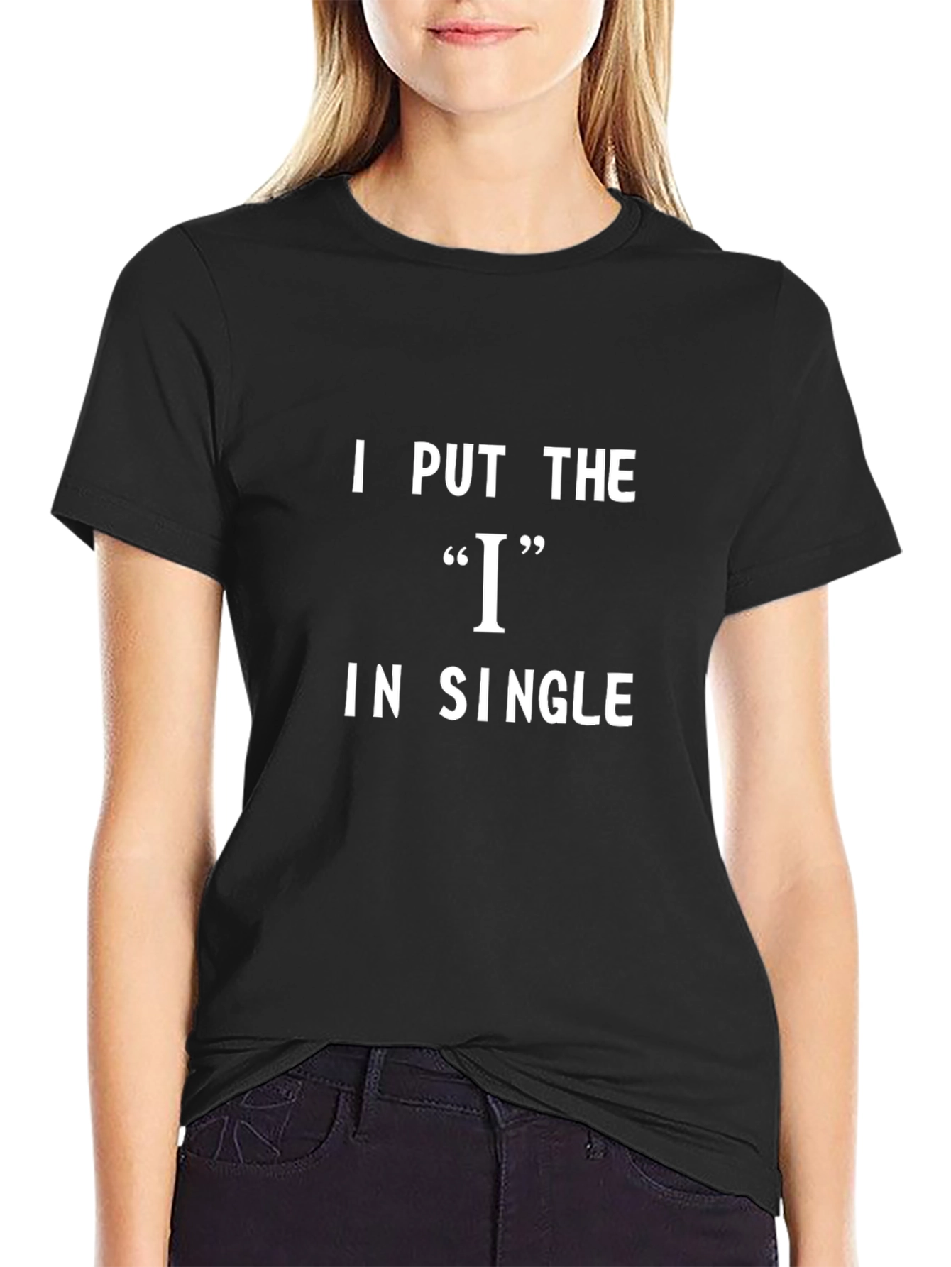 I Put the I in Single Funny T-Shirt