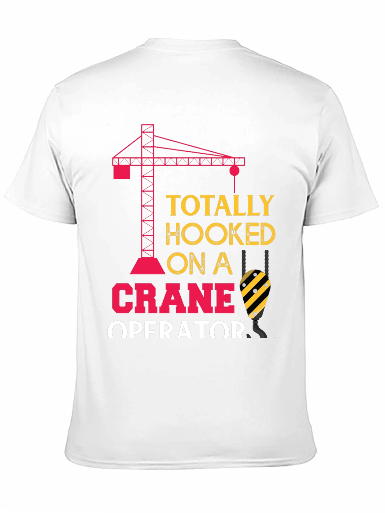 Totally Hooked on a Crane Operator T-Shirt