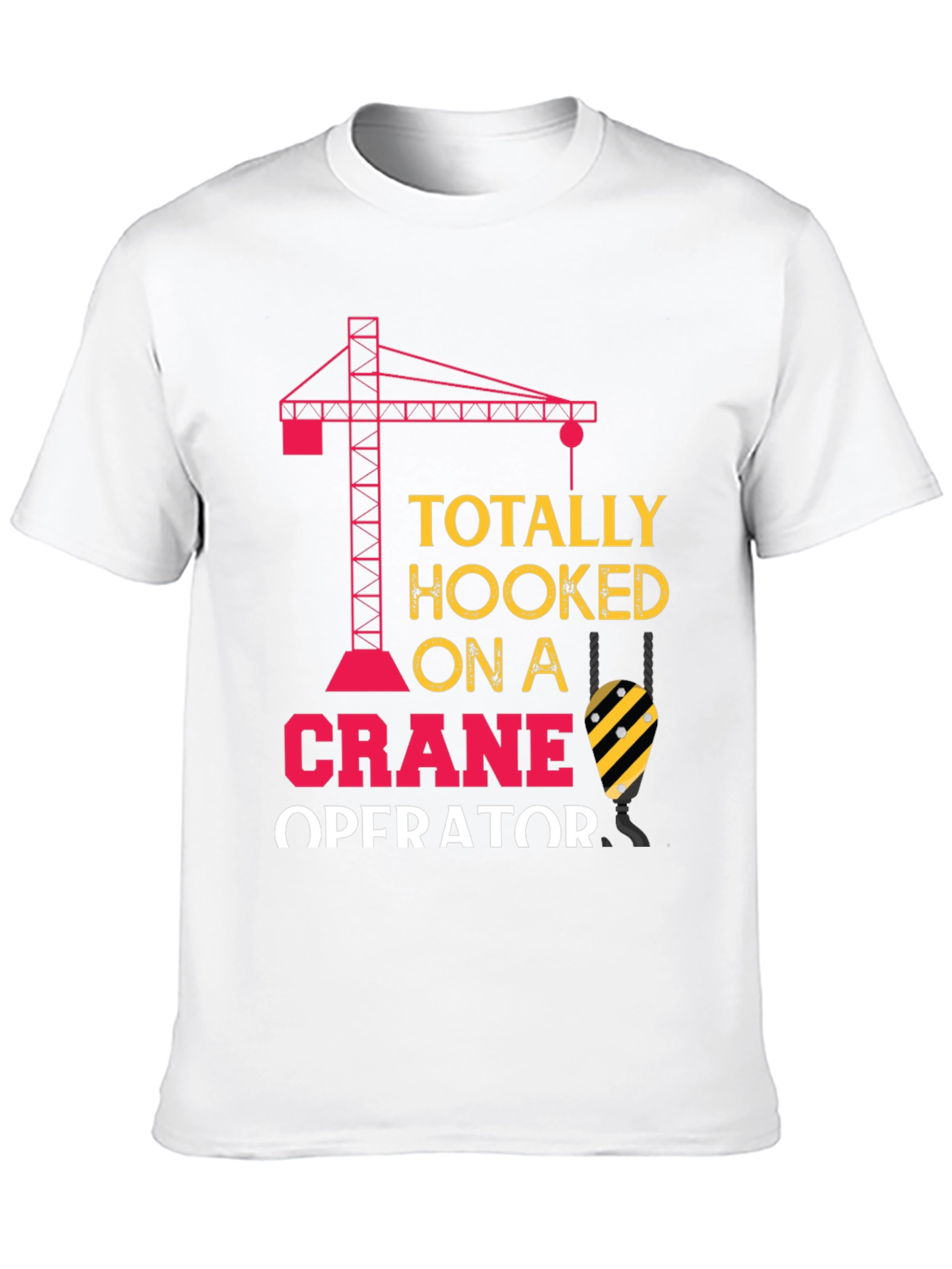 Totally Hooked on a Crane Operator T-Shirt