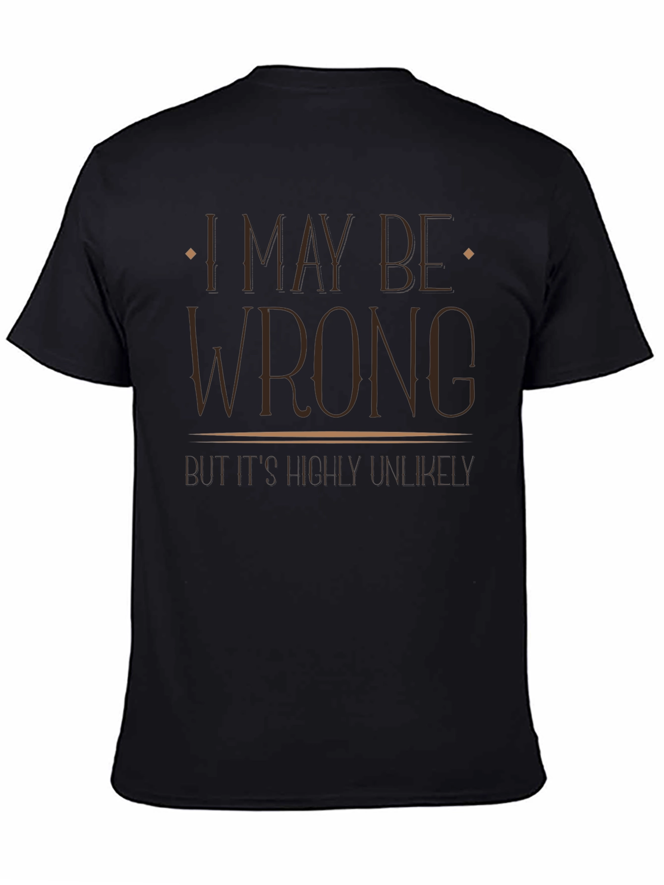 I May Be Wrong Funny Graphic T-Shirt