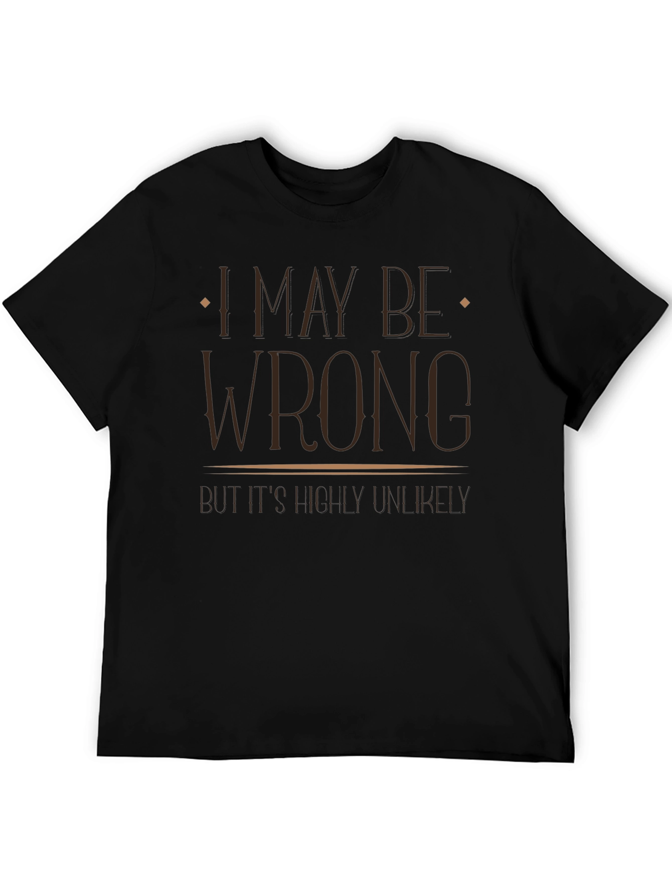 I May Be Wrong Funny Graphic T-Shirt