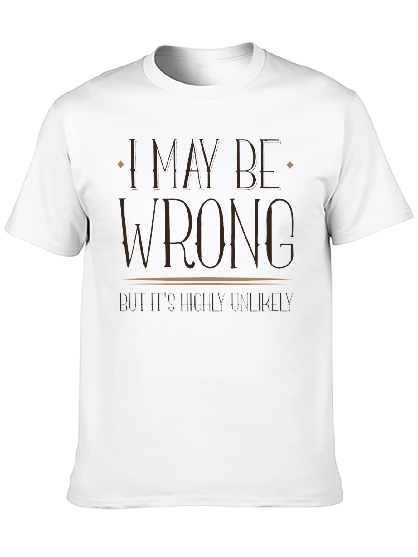 I May Be Wrong Funny Graphic T-Shirt