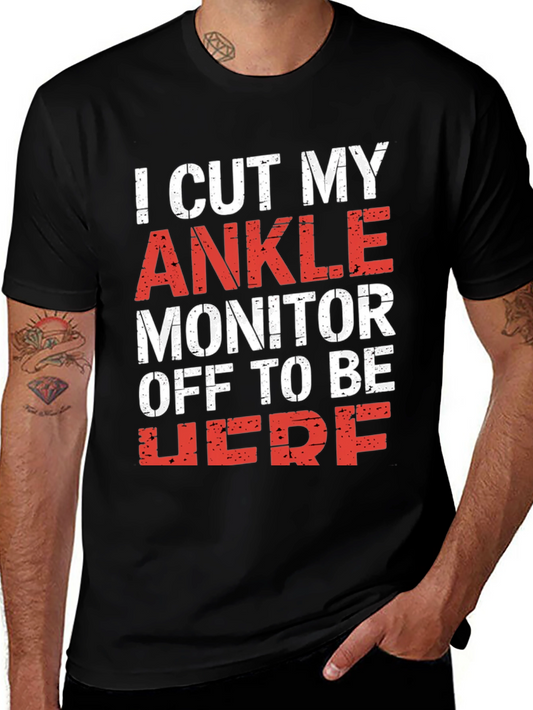 I Cut My Ankle Monitor Off Mens T-Shirt