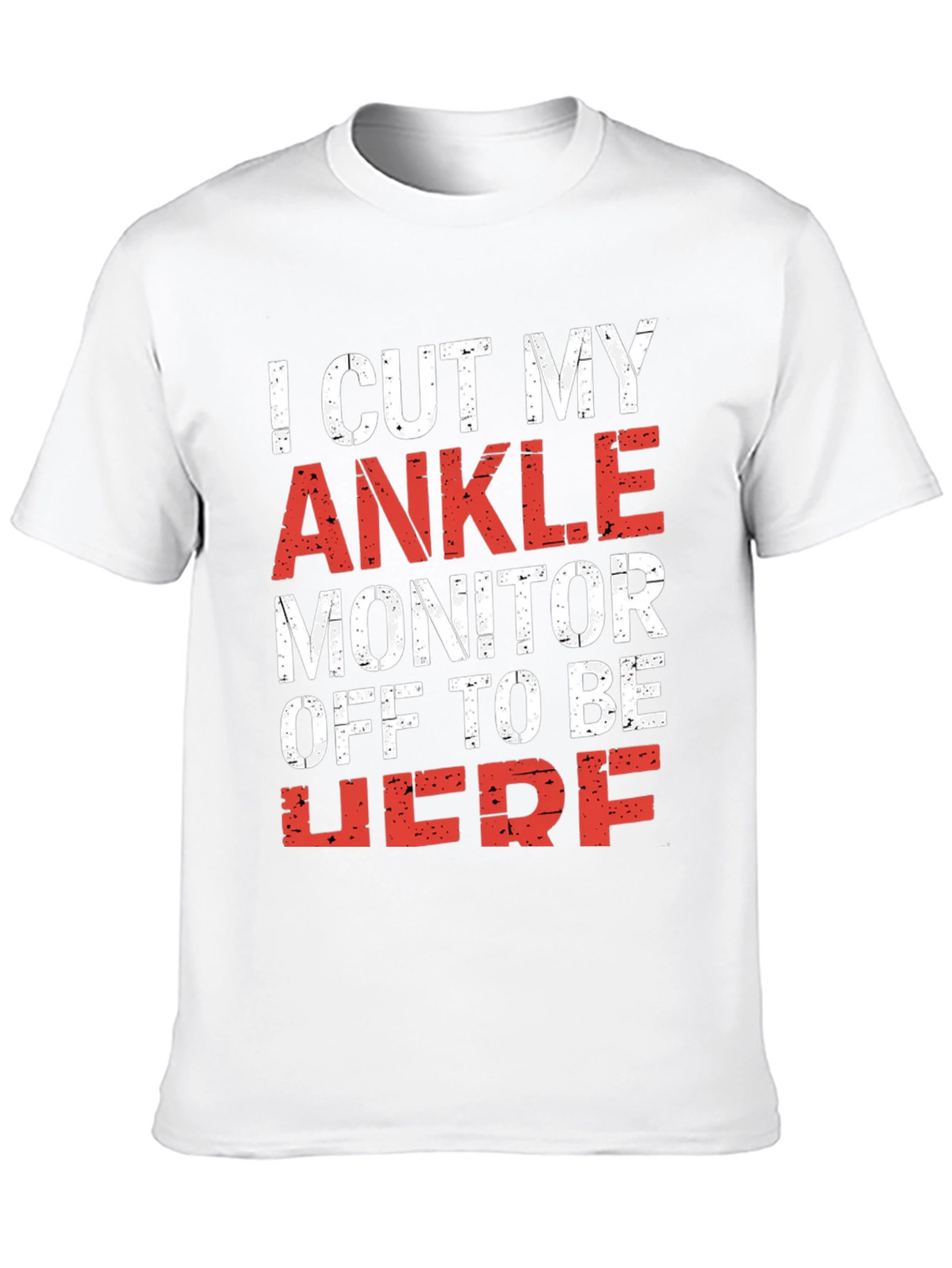 I Cut My Ankle Monitor Off Mens T-Shirt