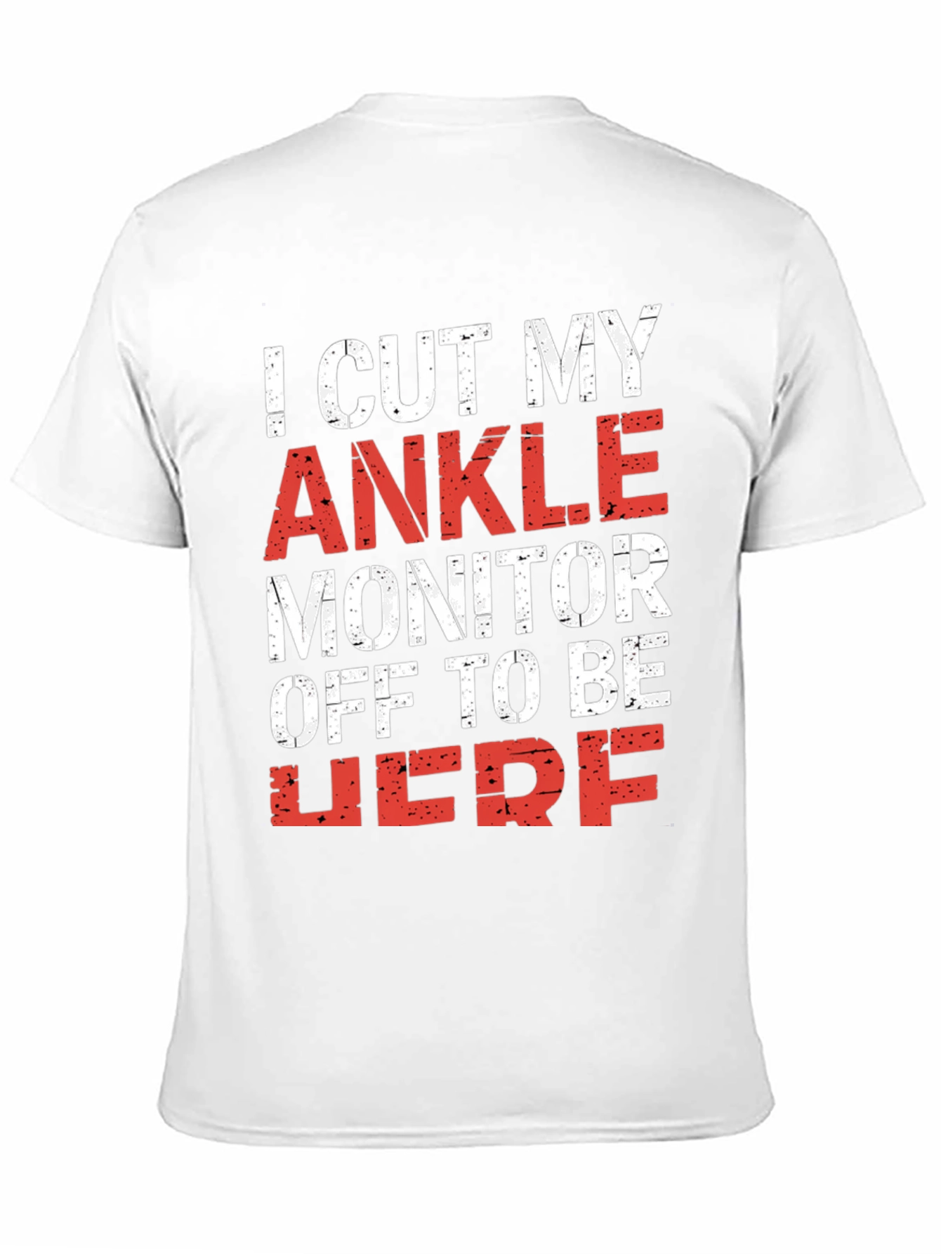I Cut My Ankle Monitor Off Mens T-Shirt