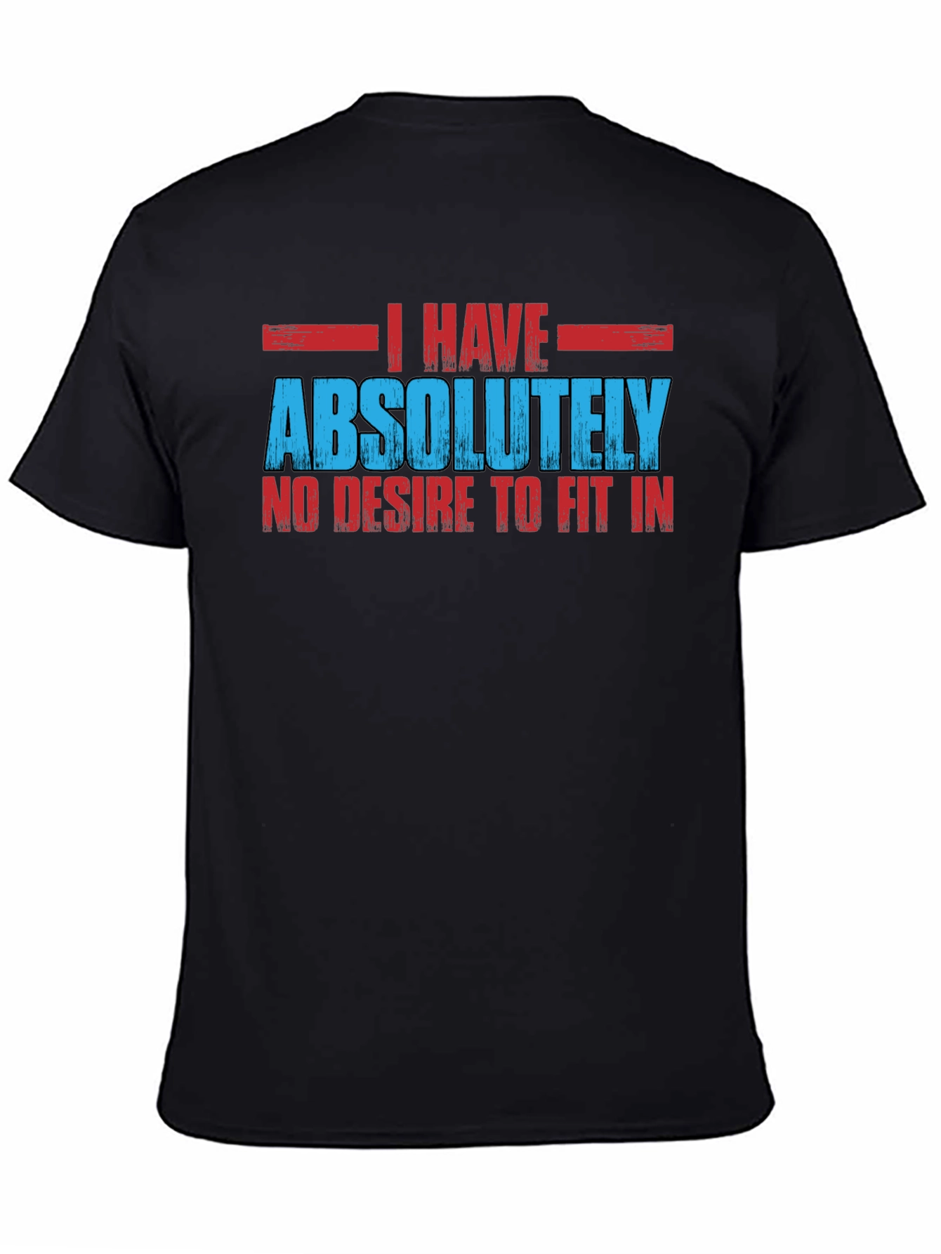I Have Absolutely No Desire to Fit In T-Shirt