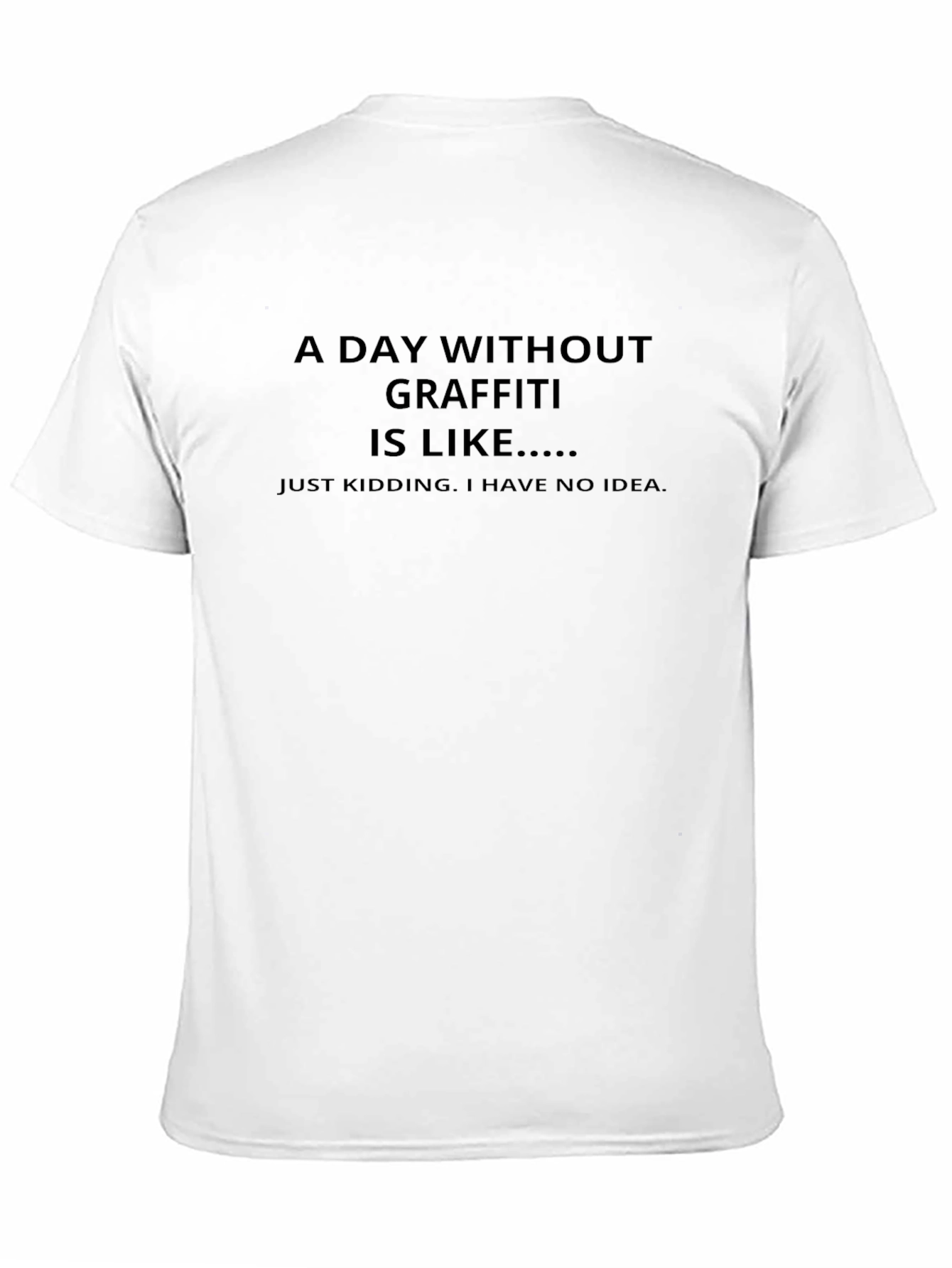 Funny Graffiti T-Shirt - A Day Without Graffiti...