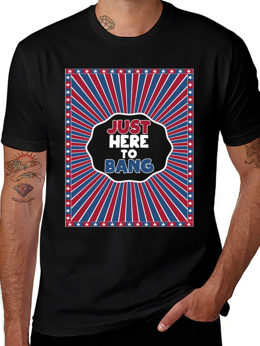 Just Here To Bang T-Shirt - Patriotic Design