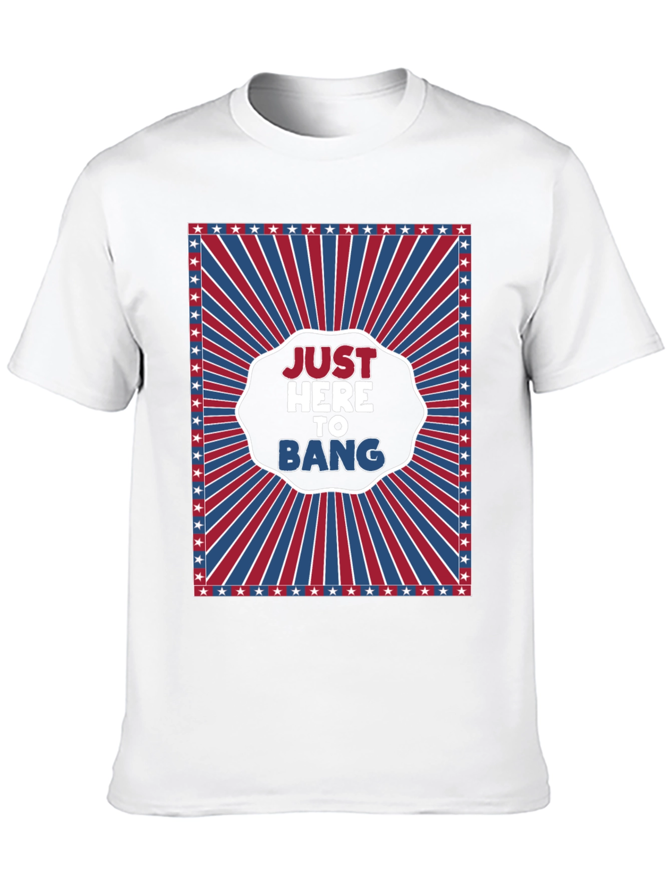 Just Here To Bang T-Shirt - Patriotic Design