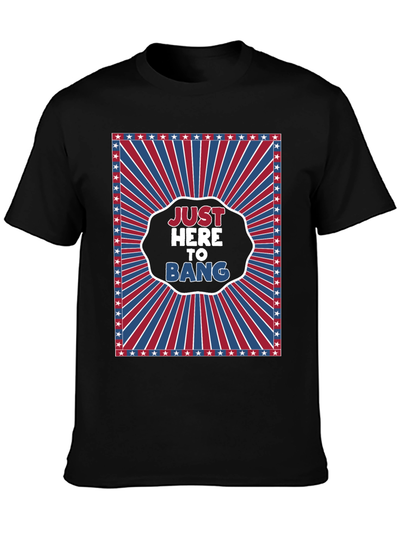 Just Here To Bang T-Shirt - Patriotic Design
