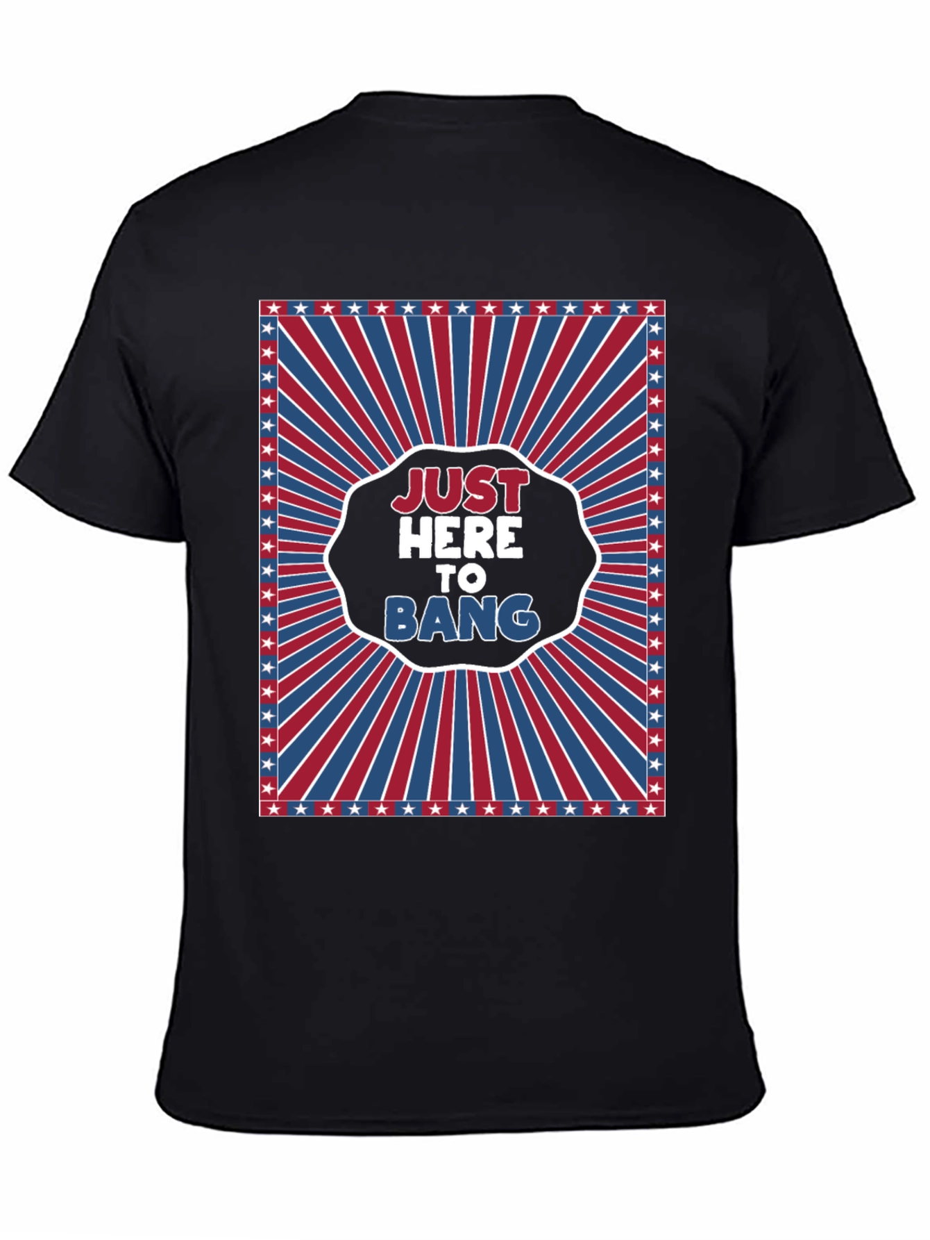 Just Here To Bang T-Shirt - Patriotic Design