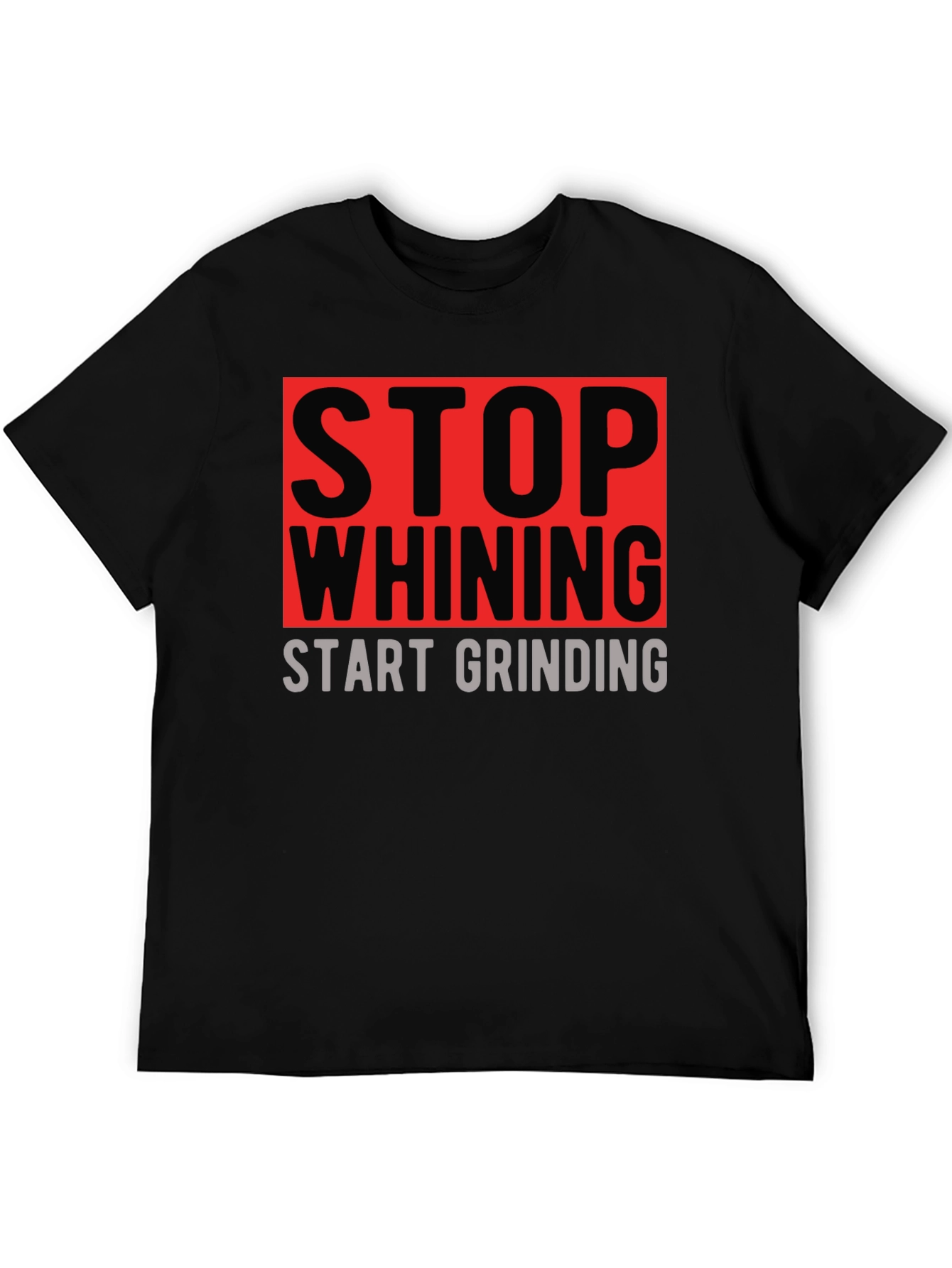 Stop Whining Start Grinding Graphic T-Shirt