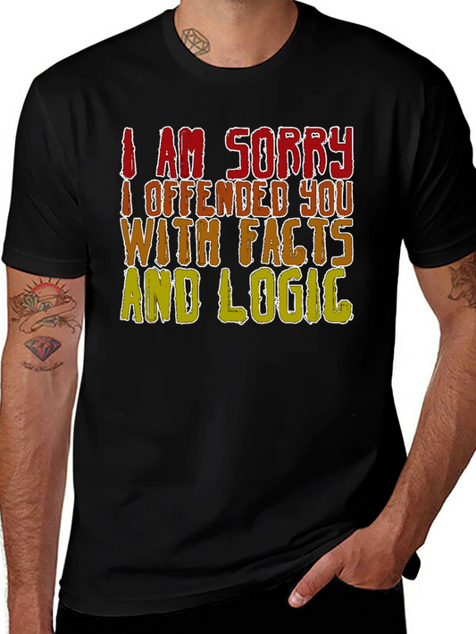 I Am Sorry T-Shirt Funny Facts & Logic Sarcastic Humor