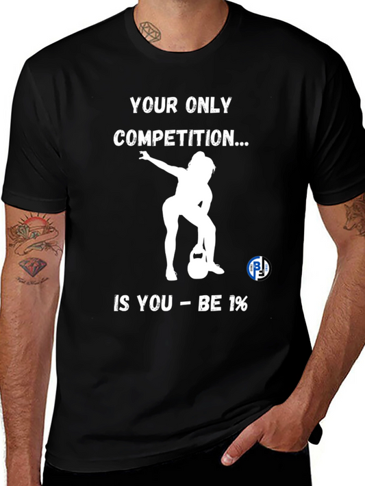 Motivational Gym T-Shirt: Be 1% Competition