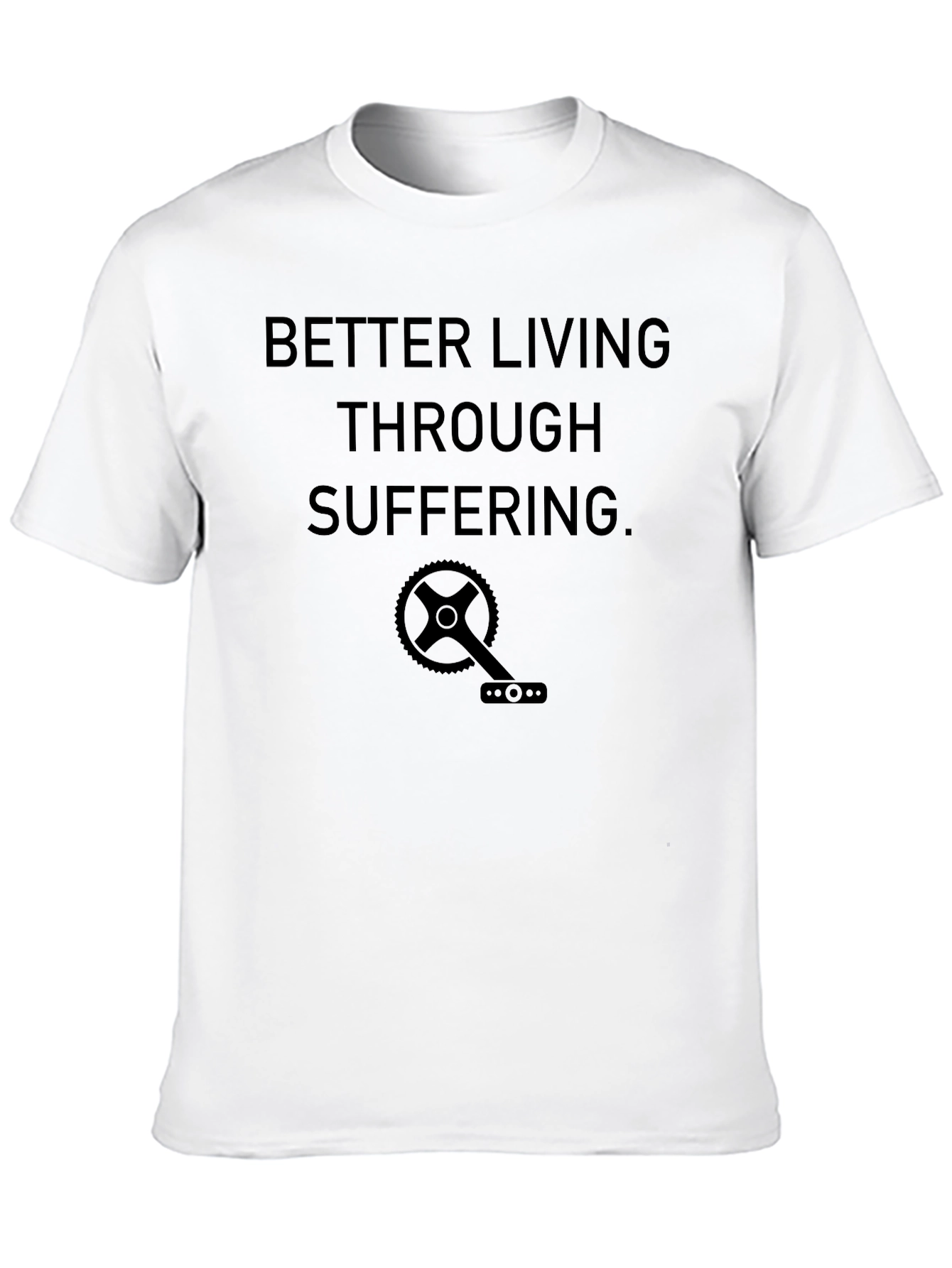 Better Living Through Suffering T-Shirt