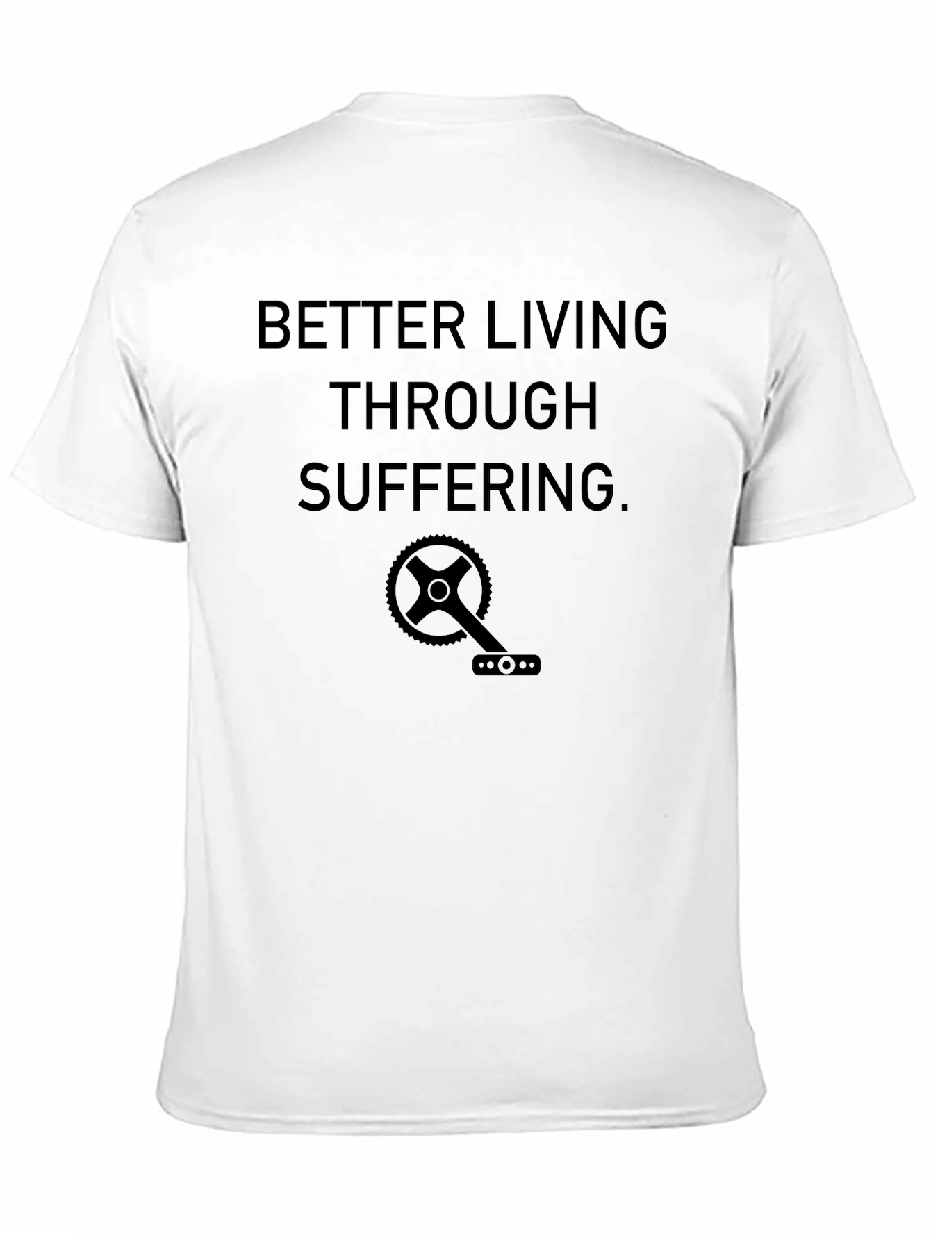 Better Living Through Suffering T-Shirt