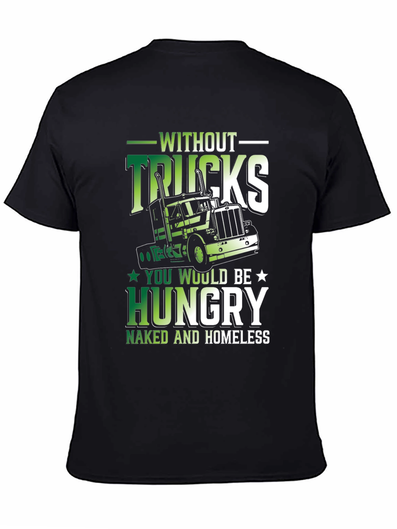 Truck Driver Graphic Tee - Without Trucks Youre Hungry