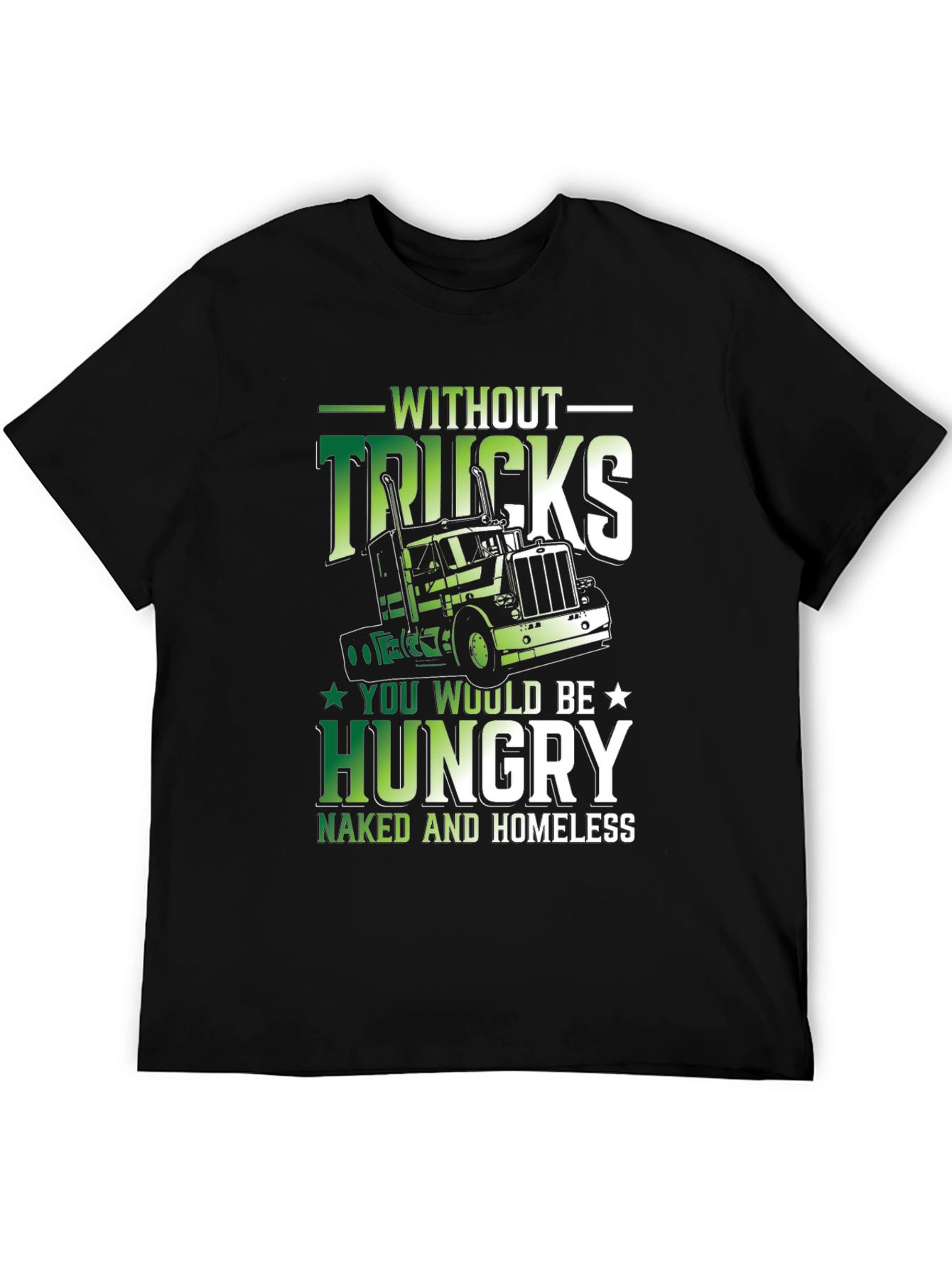 Truck Driver Graphic Tee - Without Trucks Youre Hungry