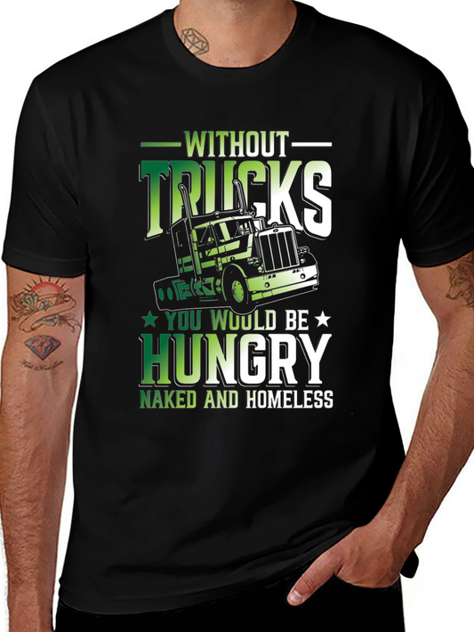 Truck Driver Graphic Tee - Without Trucks Youre Hungry