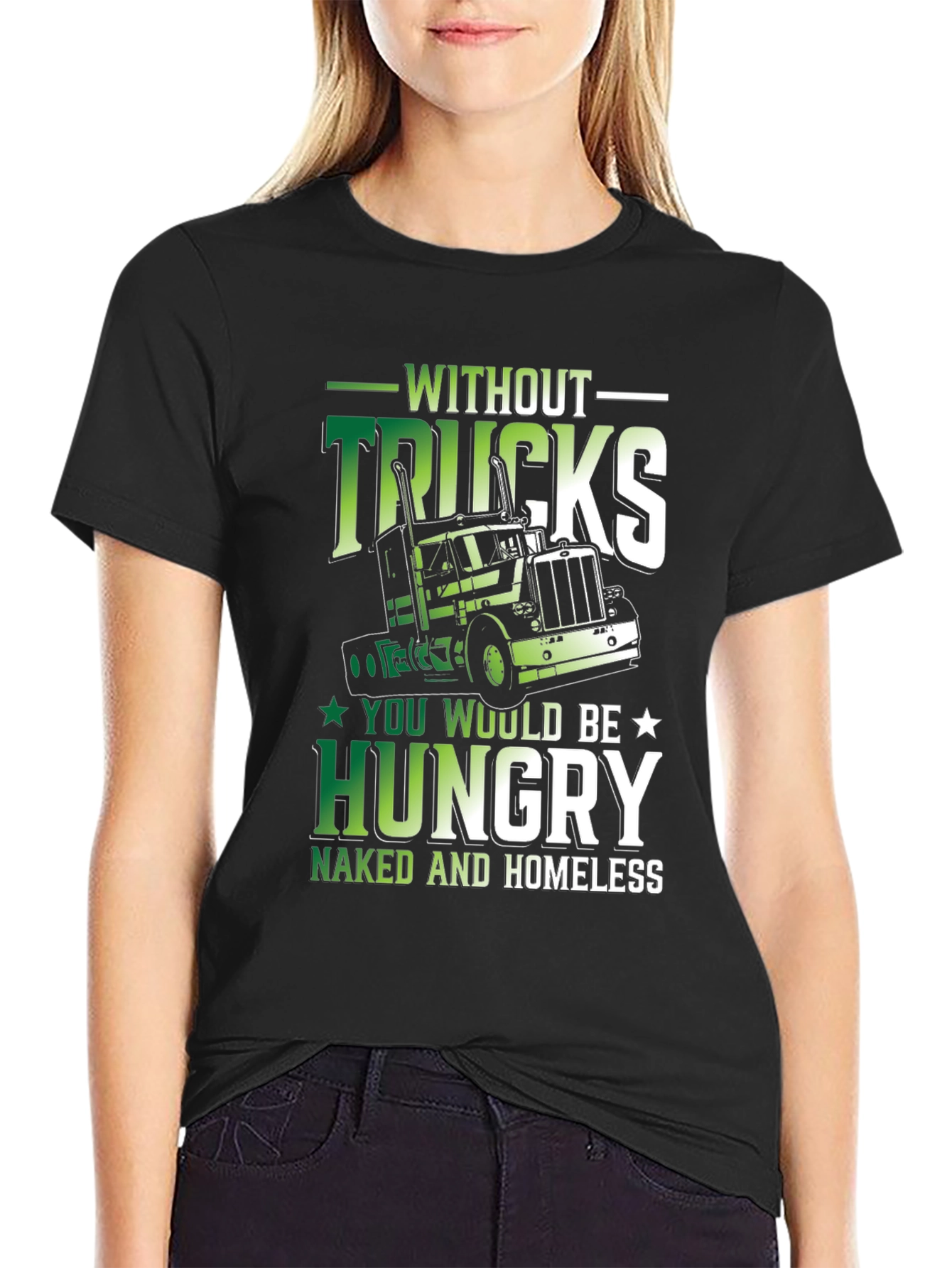 Truck Driver Graphic Tee - Without Trucks Youre Hungry