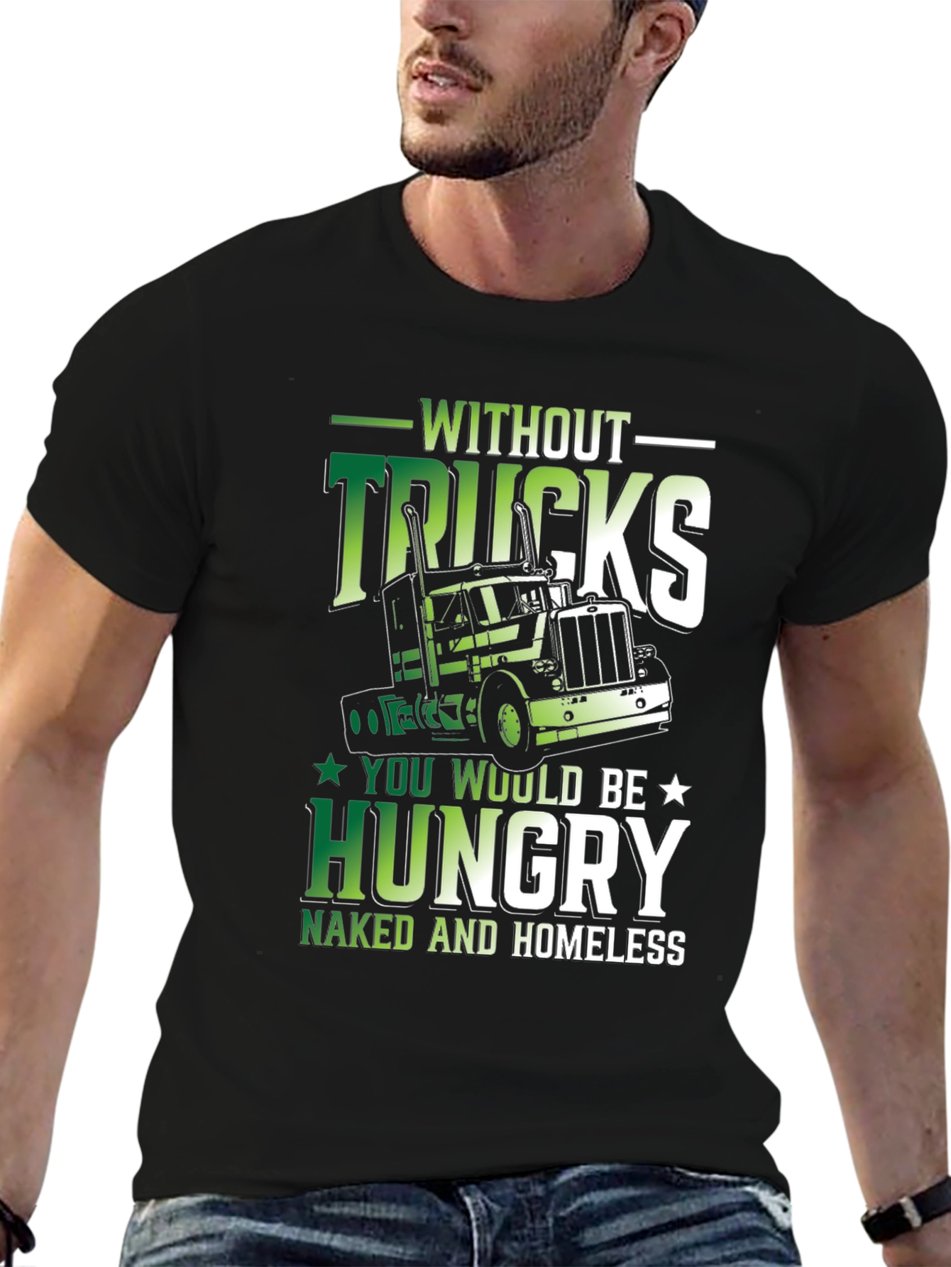 Truck Driver Graphic Tee - Without Trucks Youre Hungry