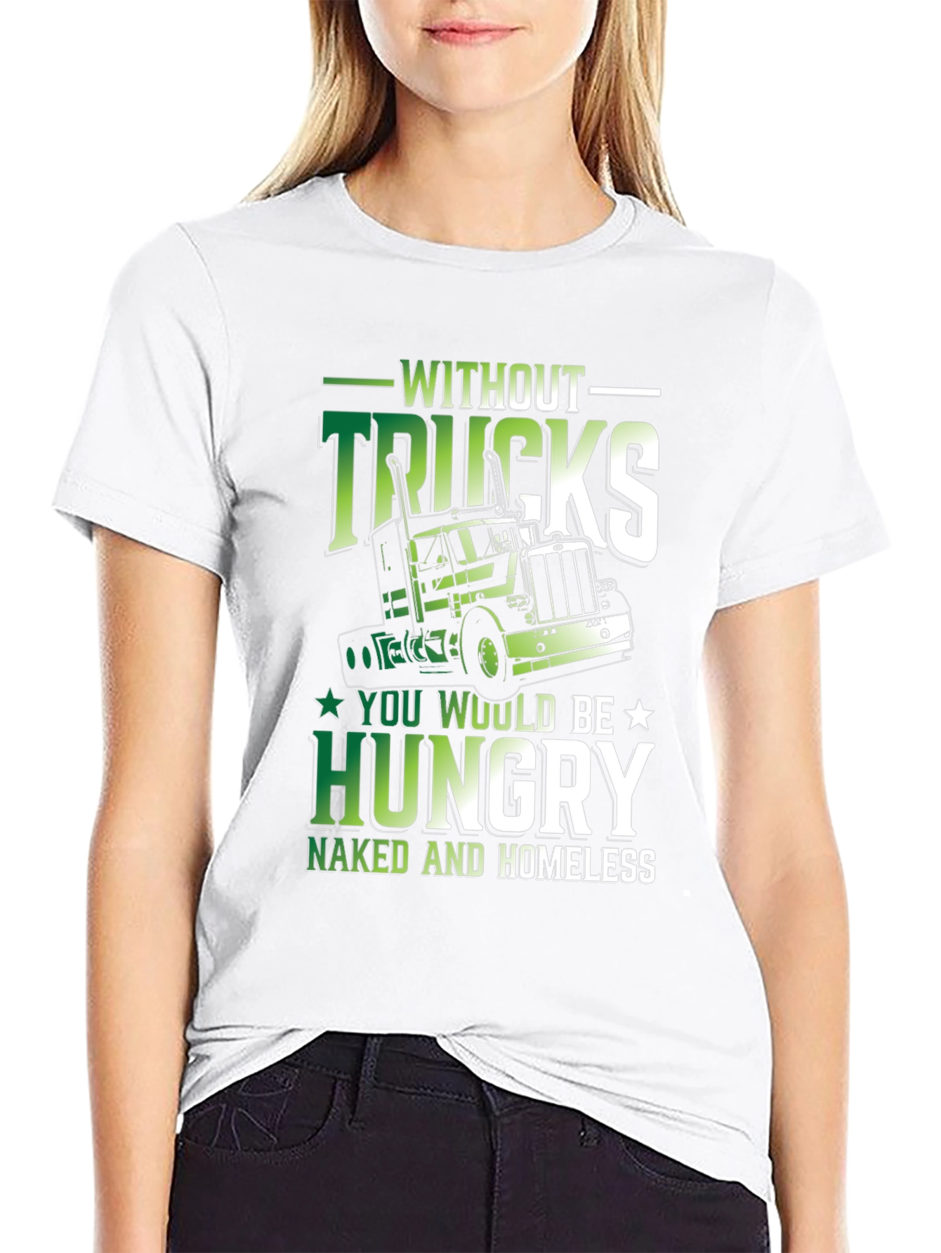 Truck Driver Graphic Tee - Without Trucks Youre Hungry
