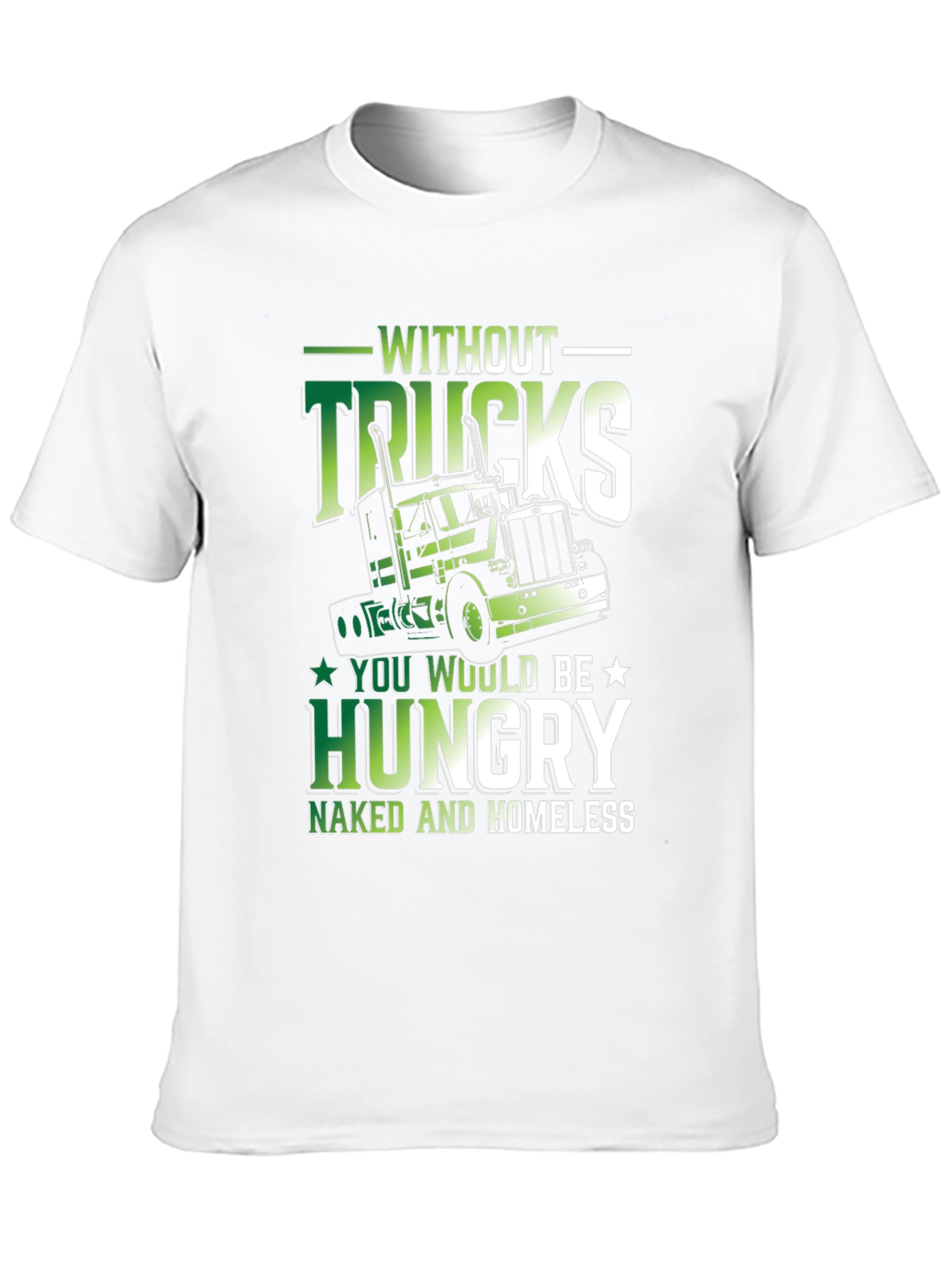 Truck Driver Graphic Tee - Without Trucks Youre Hungry