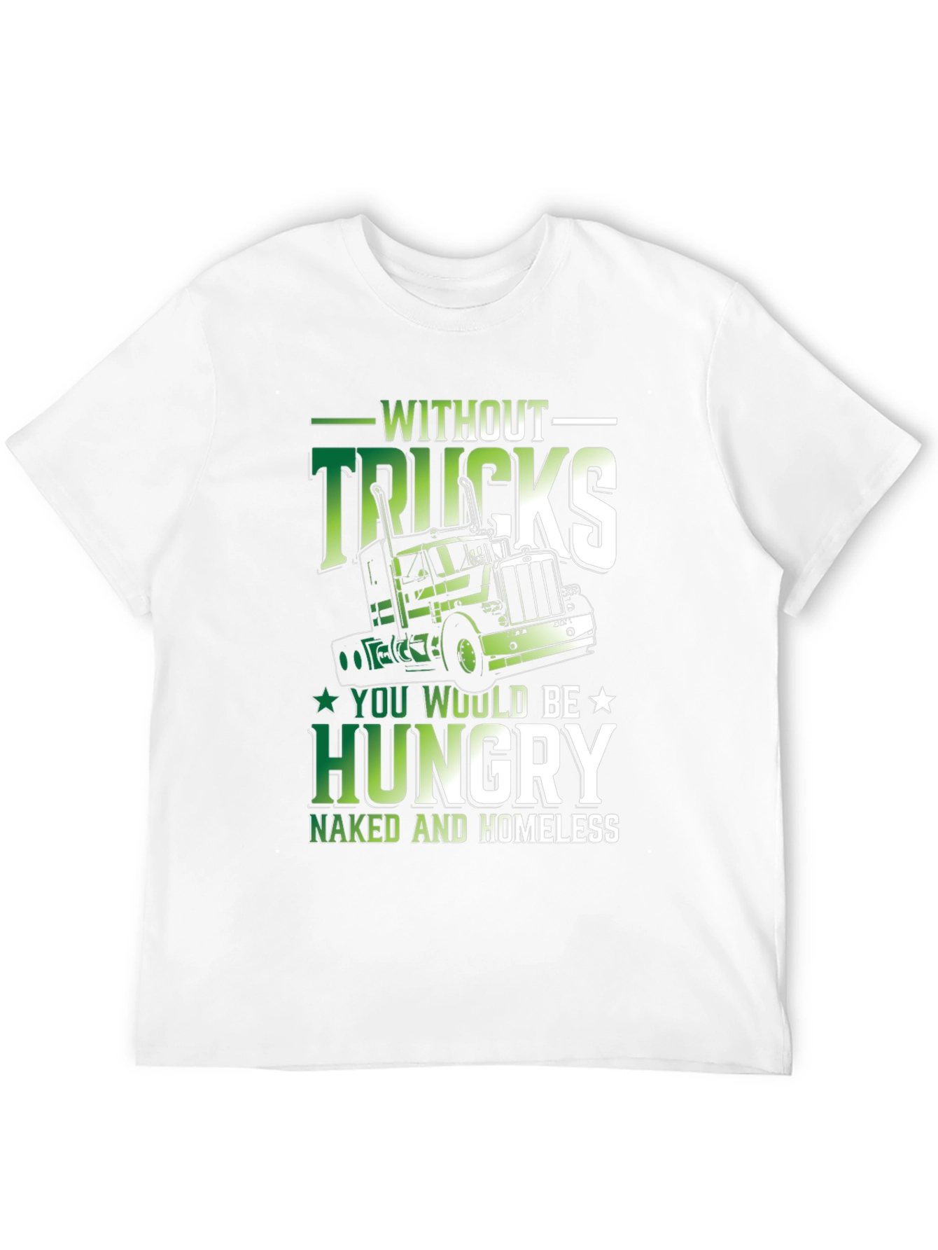 Truck Driver Graphic Tee - Without Trucks Youre Hungry