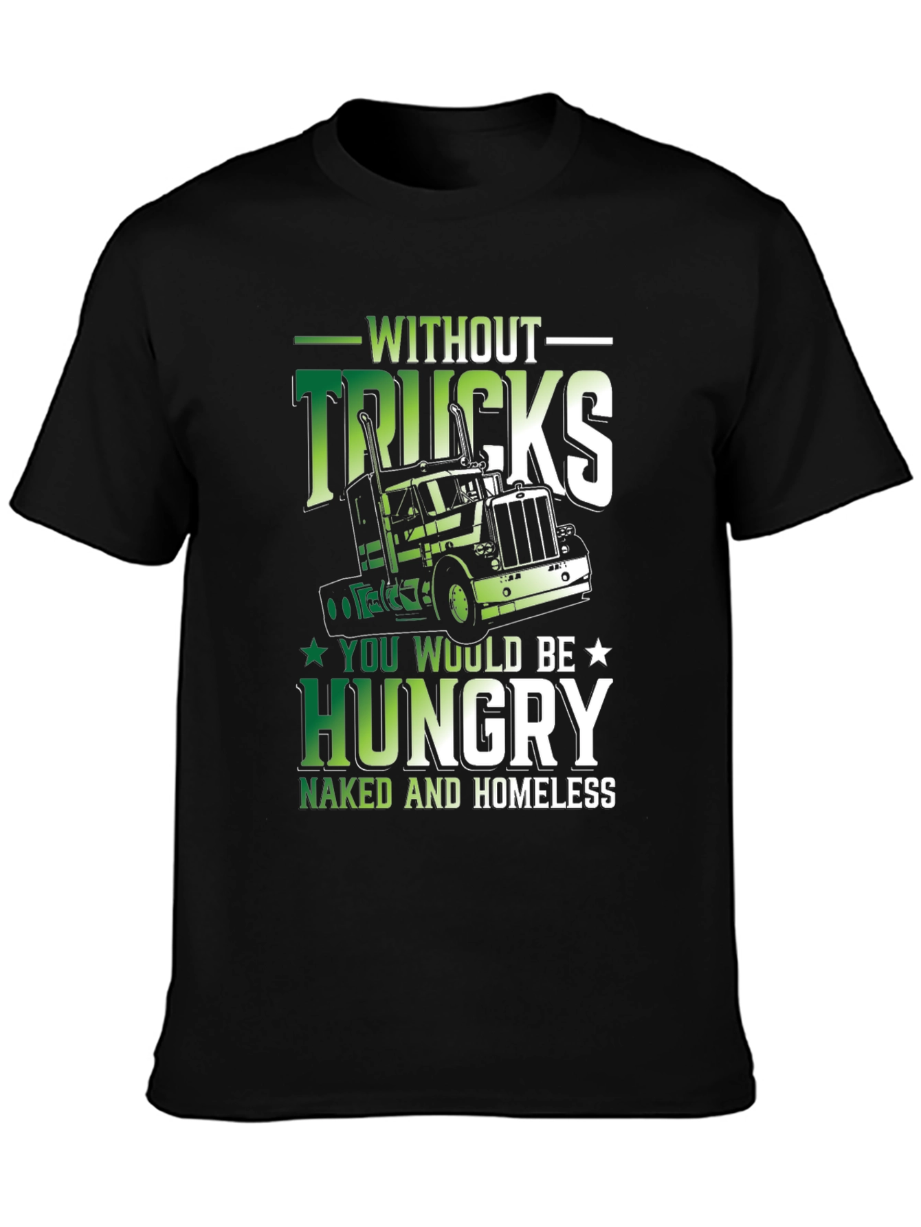 Truck Driver Graphic Tee - Without Trucks Youre Hungry
