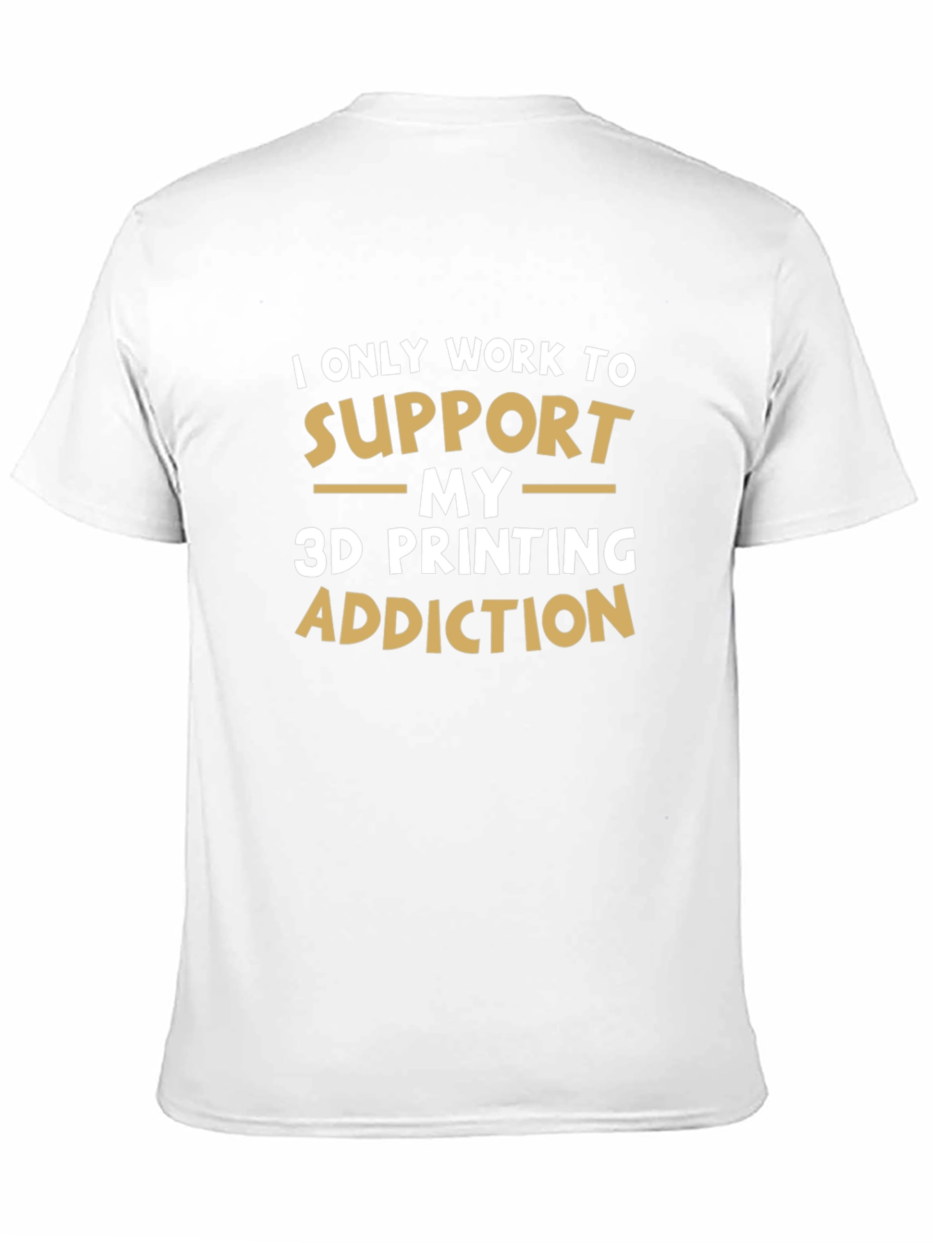 3D Printing Addiction T-Shirt - Funny Hobby Tee