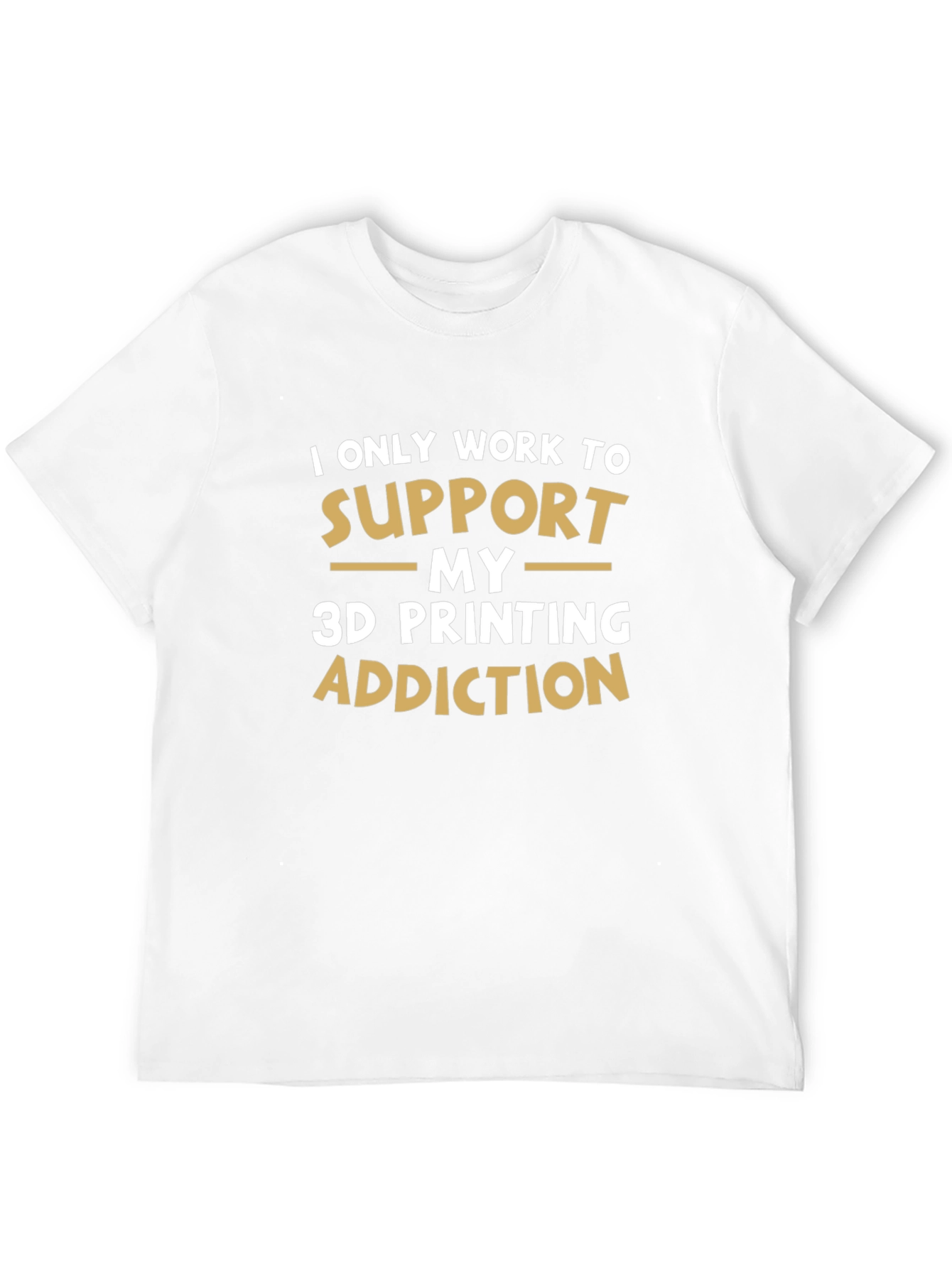 3D Printing Addiction T-Shirt - Funny Hobby Tee