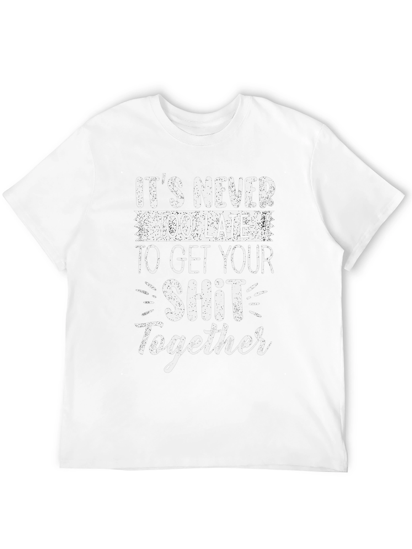 Funny Slogan T-Shirt: Get Your Sh*t Together