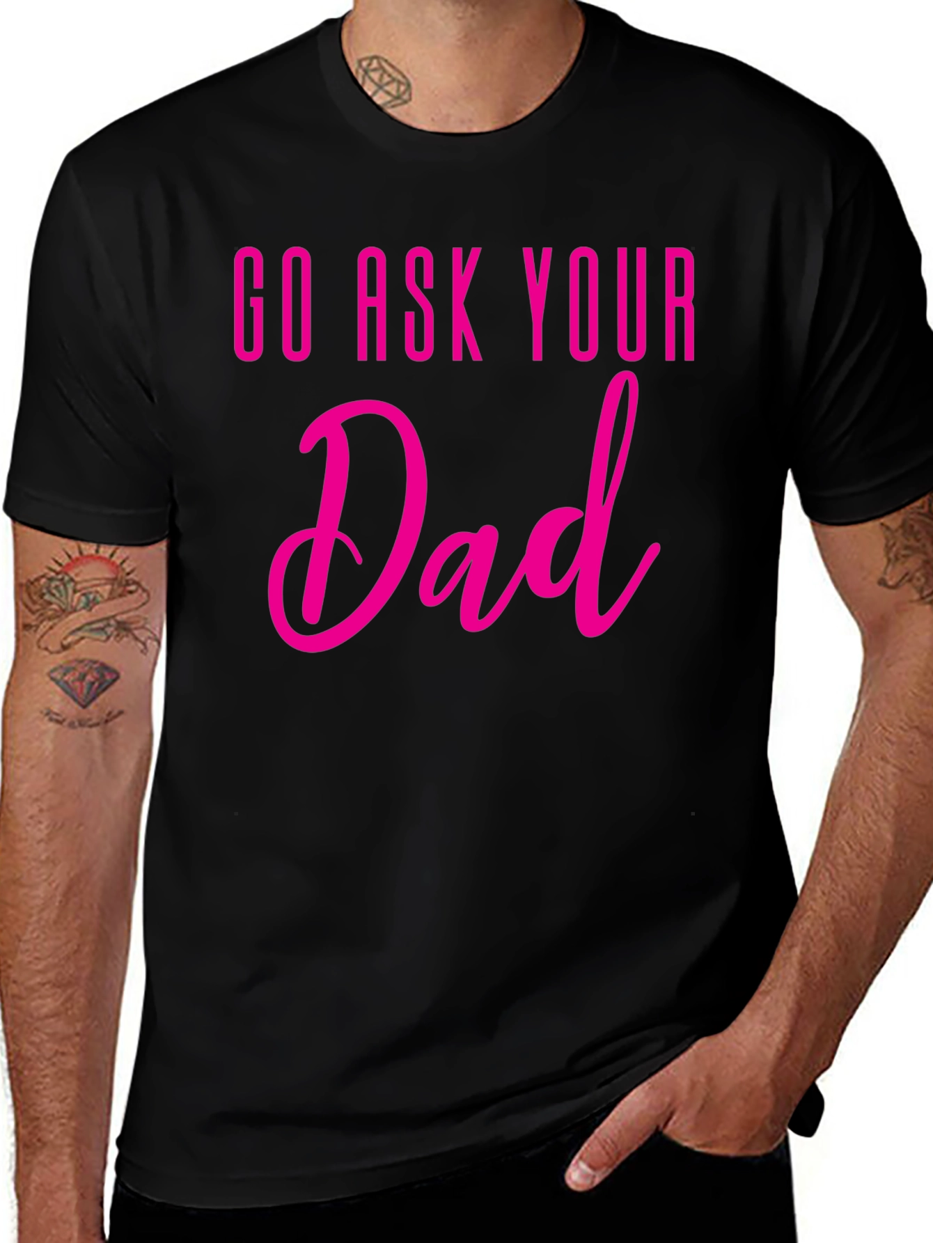 Go Ask Your Dad T-Shirt - Fun Family Tee