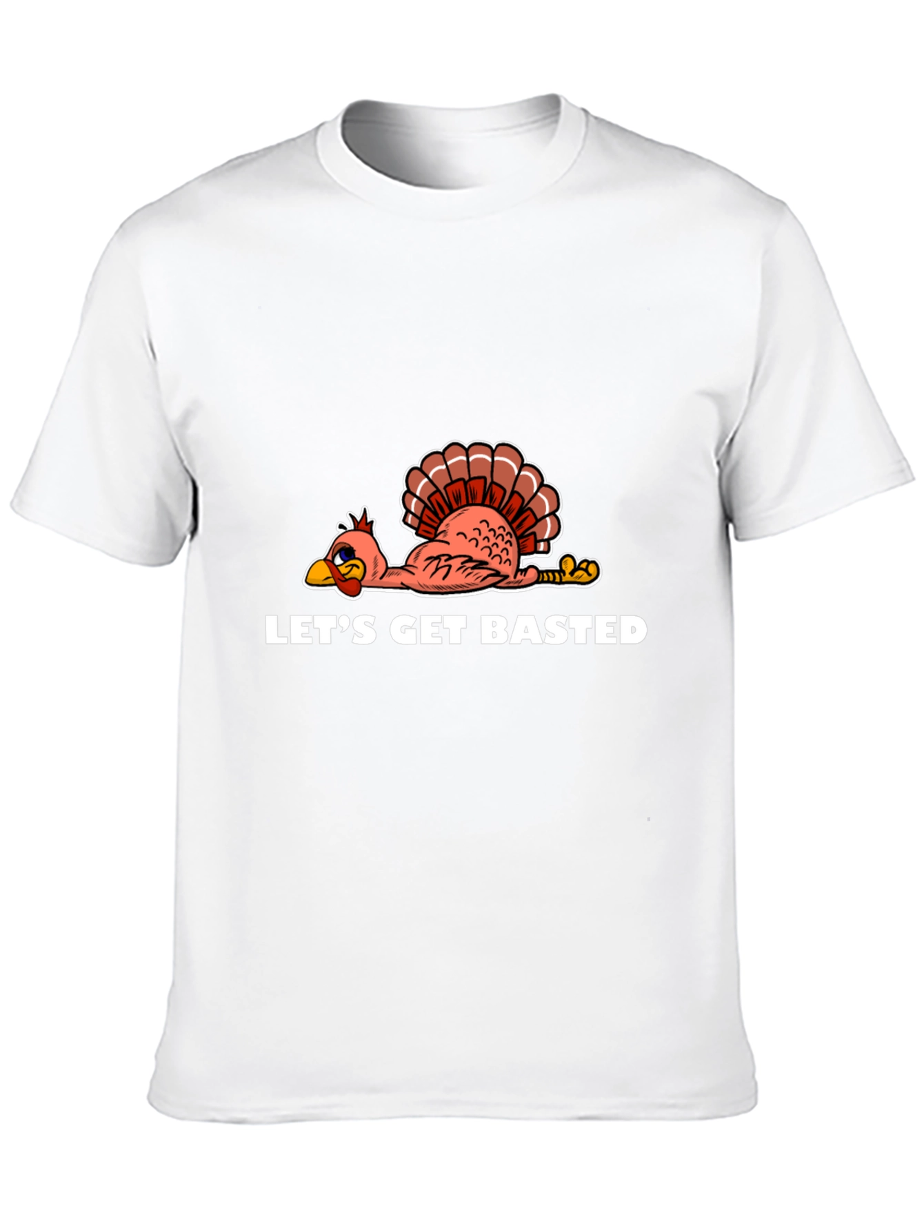 Lets Get Basted Turkey Thanksgiving T-Shirt