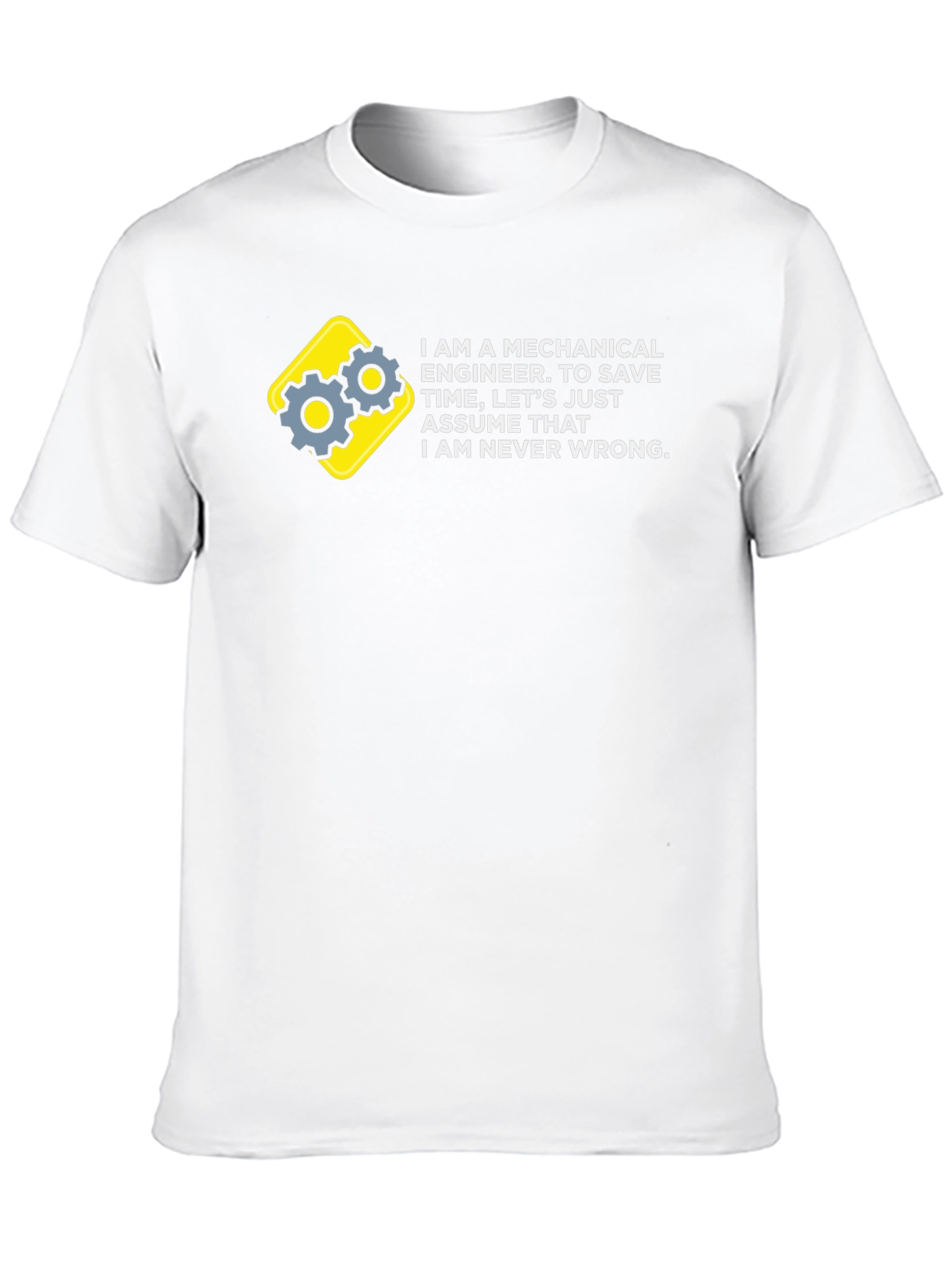 Mechanical Engineer T-Shirt - Never Wrong!