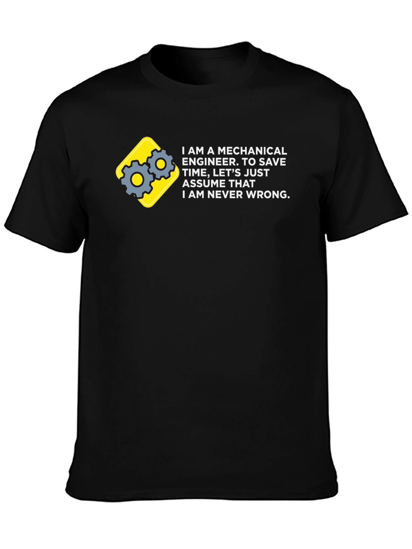 Mechanical Engineer T-Shirt - Never Wrong!