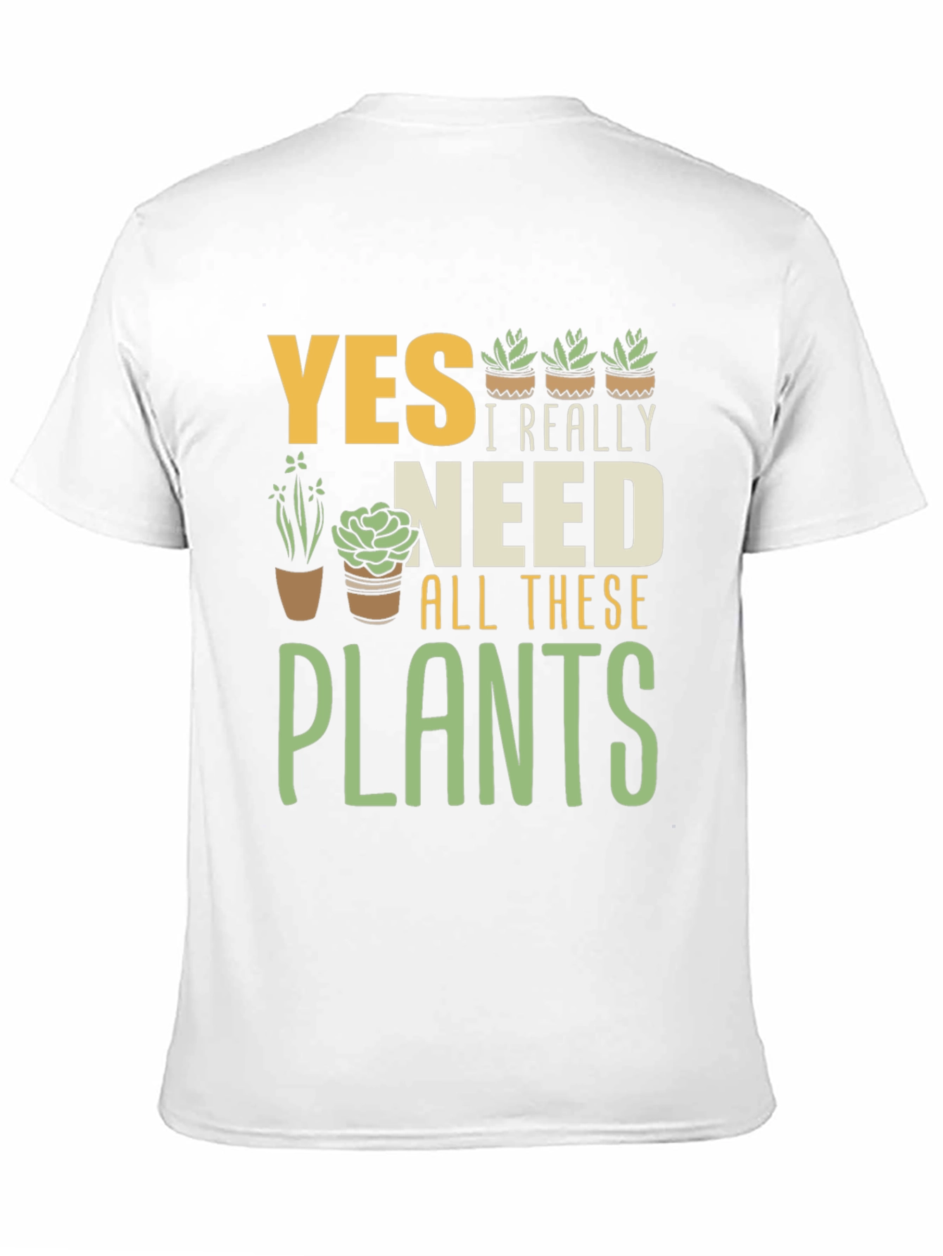 Yes I Really Need All These Plants T-Shirt