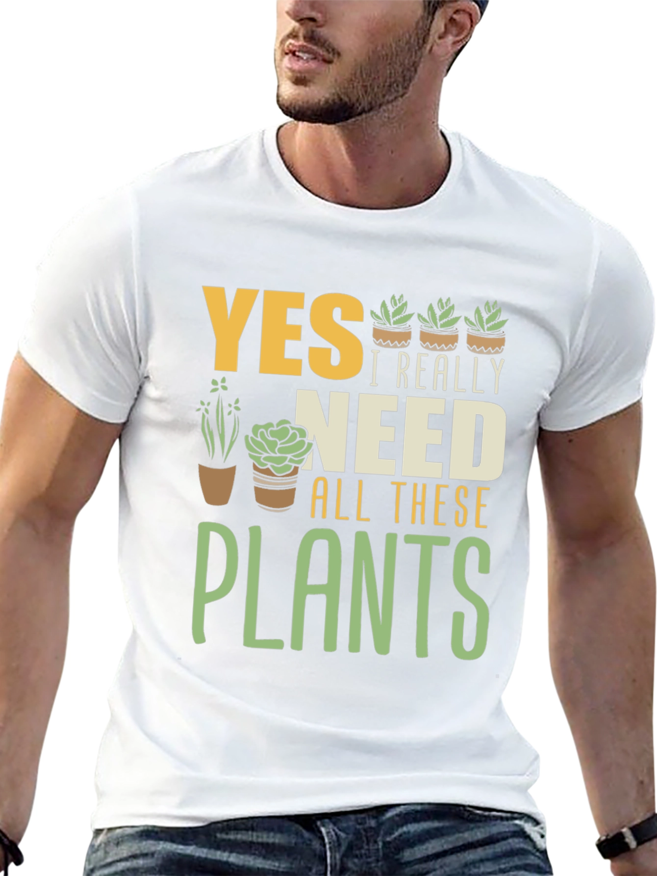 Yes I Really Need All These Plants T-Shirt
