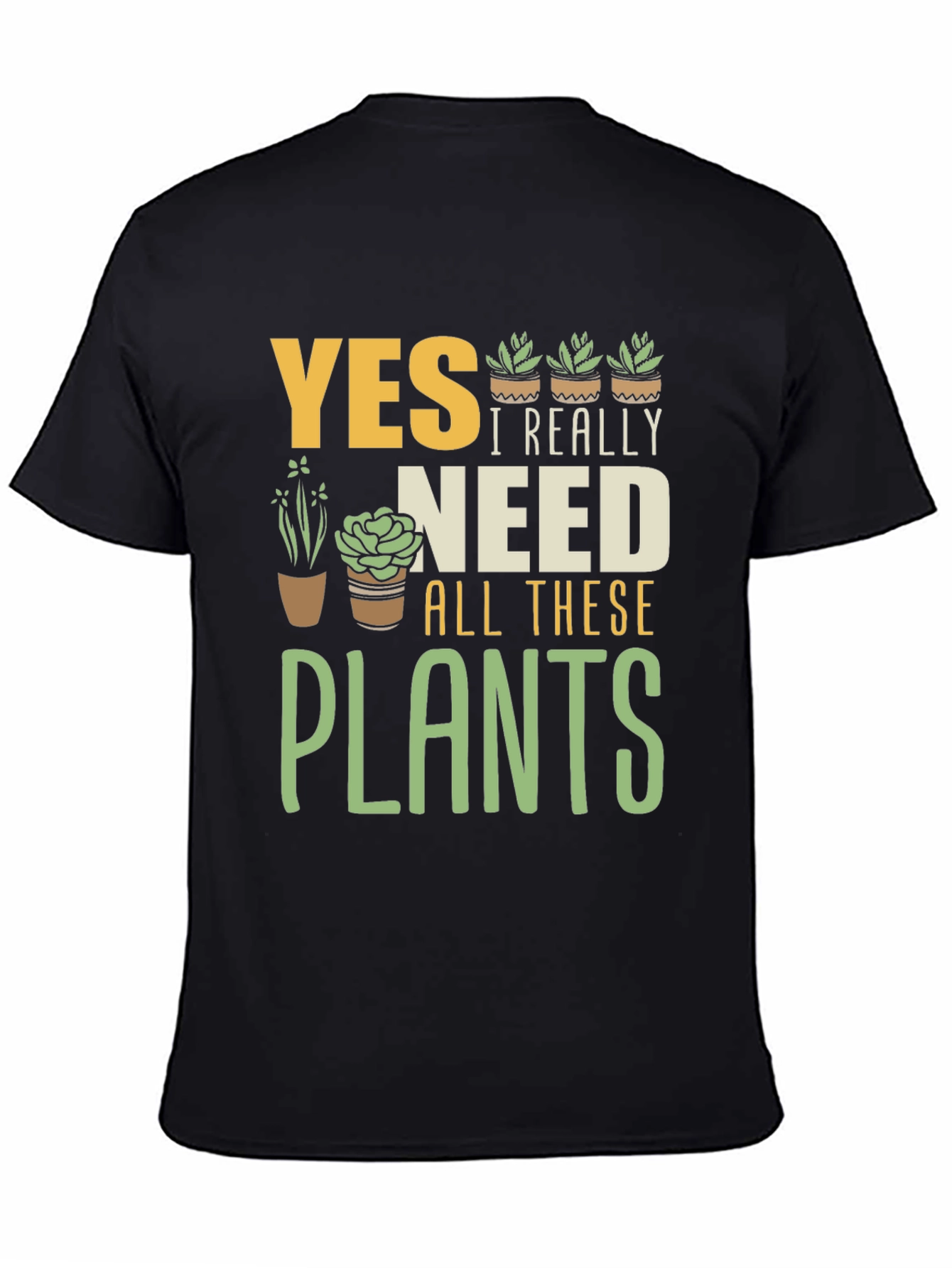 Yes I Really Need All These Plants T-Shirt